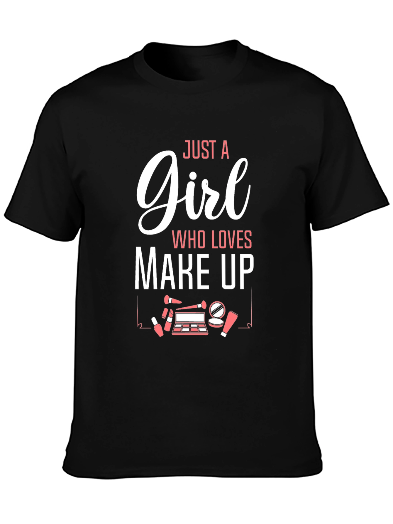 Just A Girl Who Loves Make Up Graphic T-Shirt