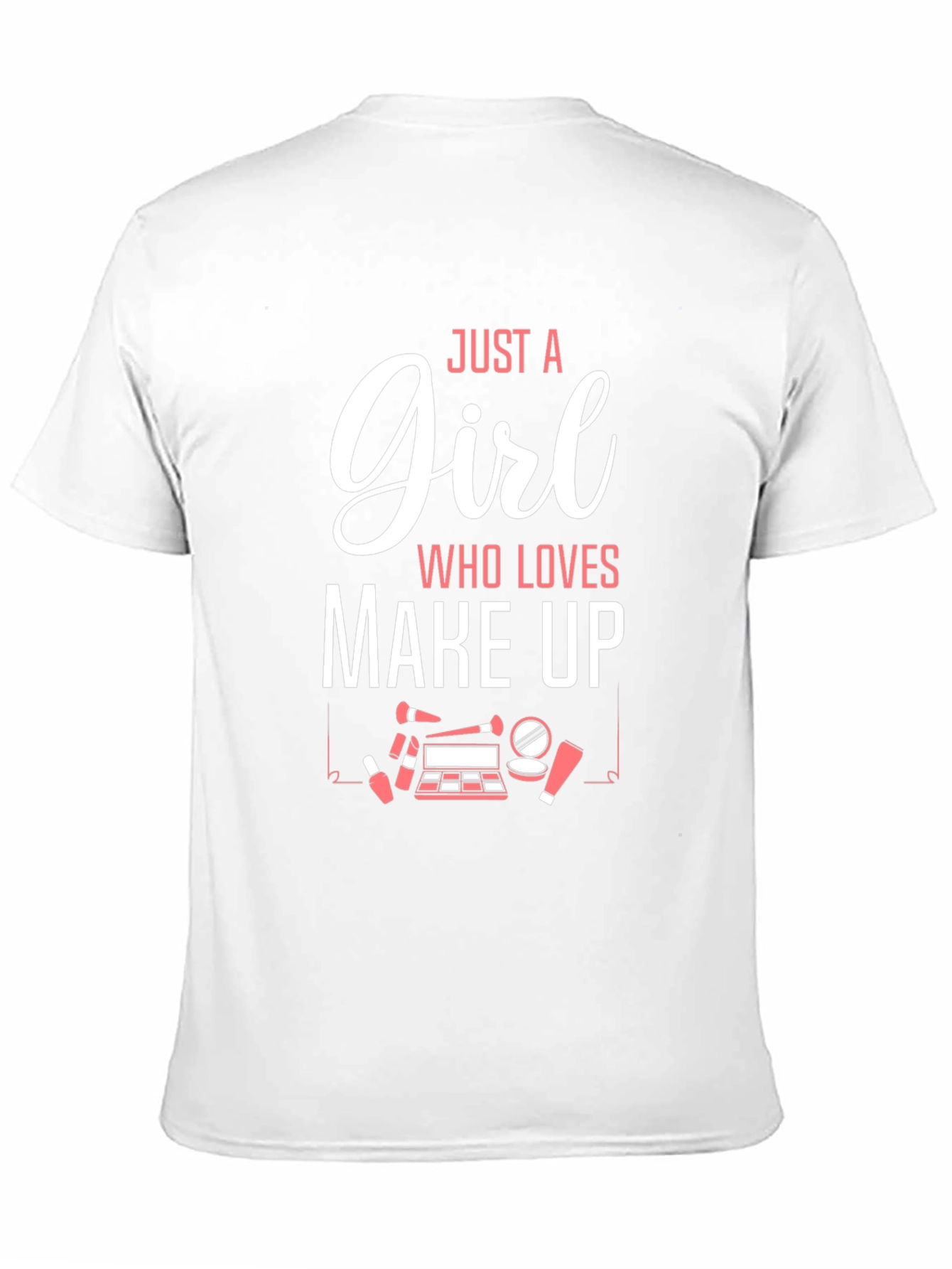 Just A Girl Who Loves Make Up Graphic T-Shirt