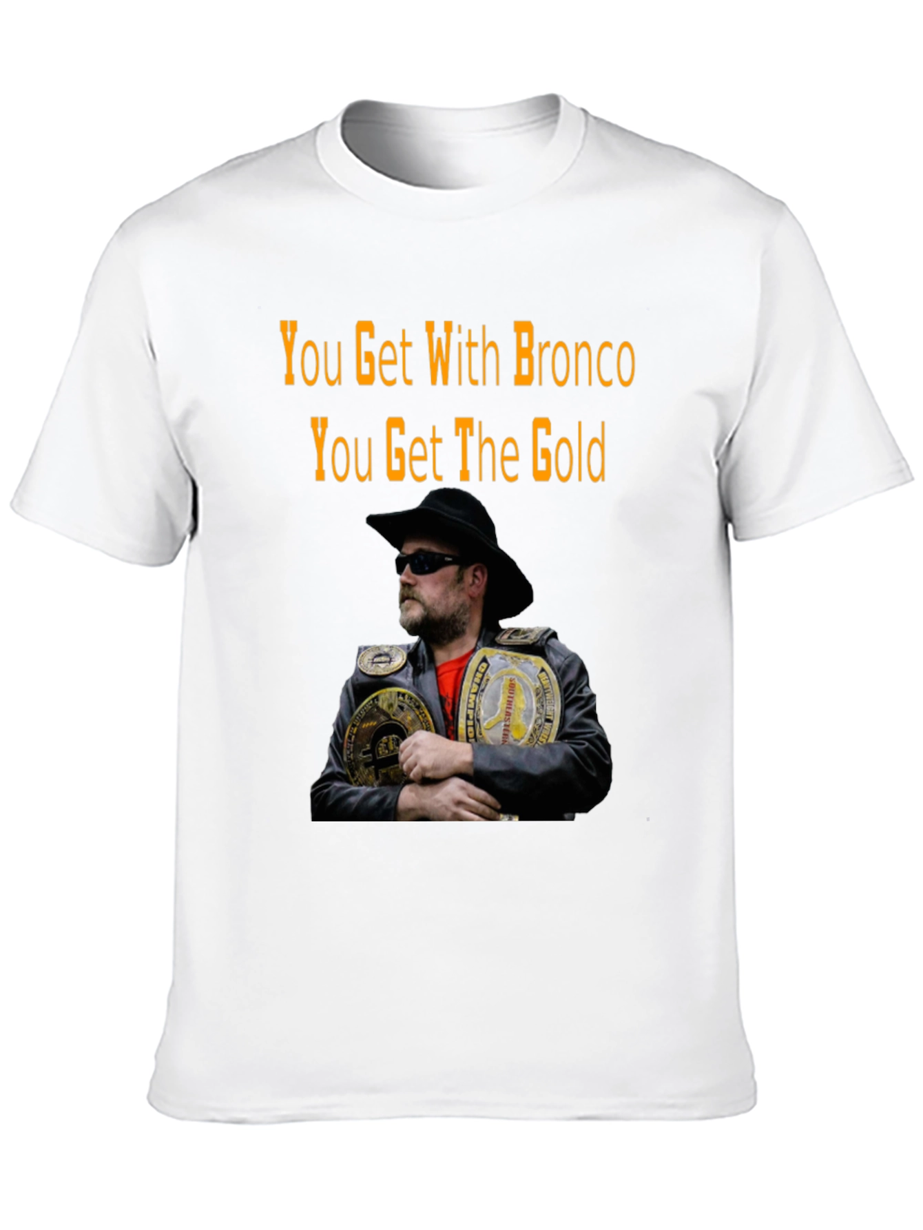 You Get With Bronco T-Shirt