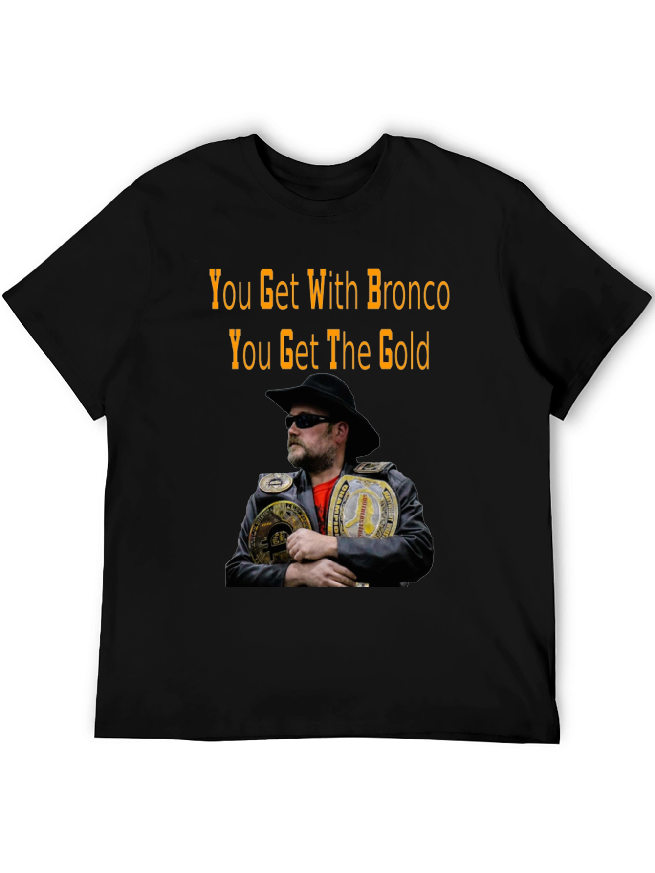 You Get With Bronco T-Shirt
