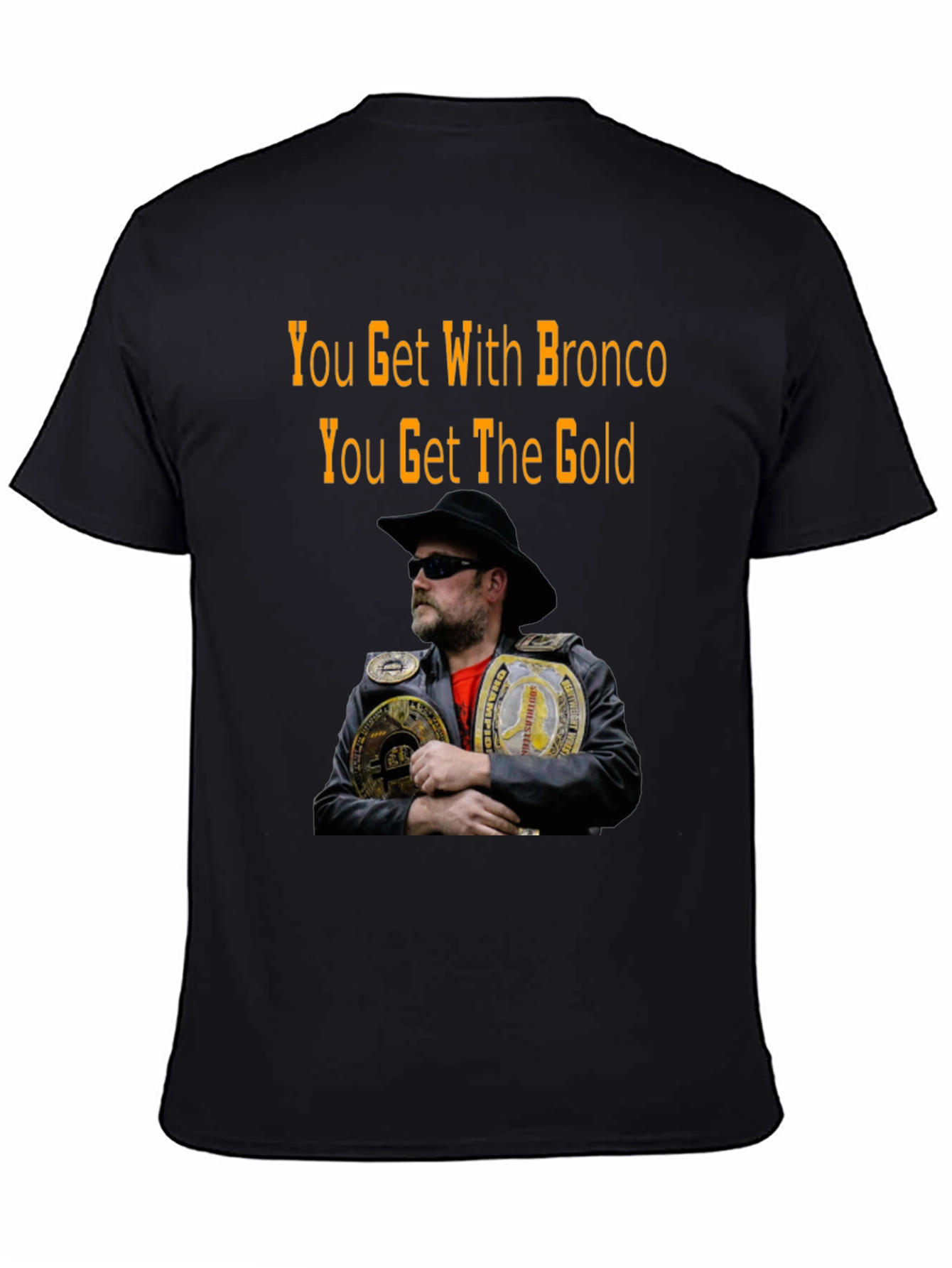 You Get With Bronco T-Shirt