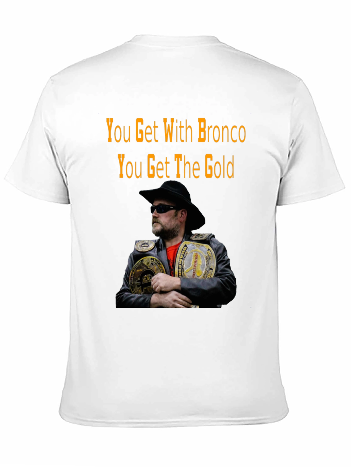 You Get With Bronco T-Shirt