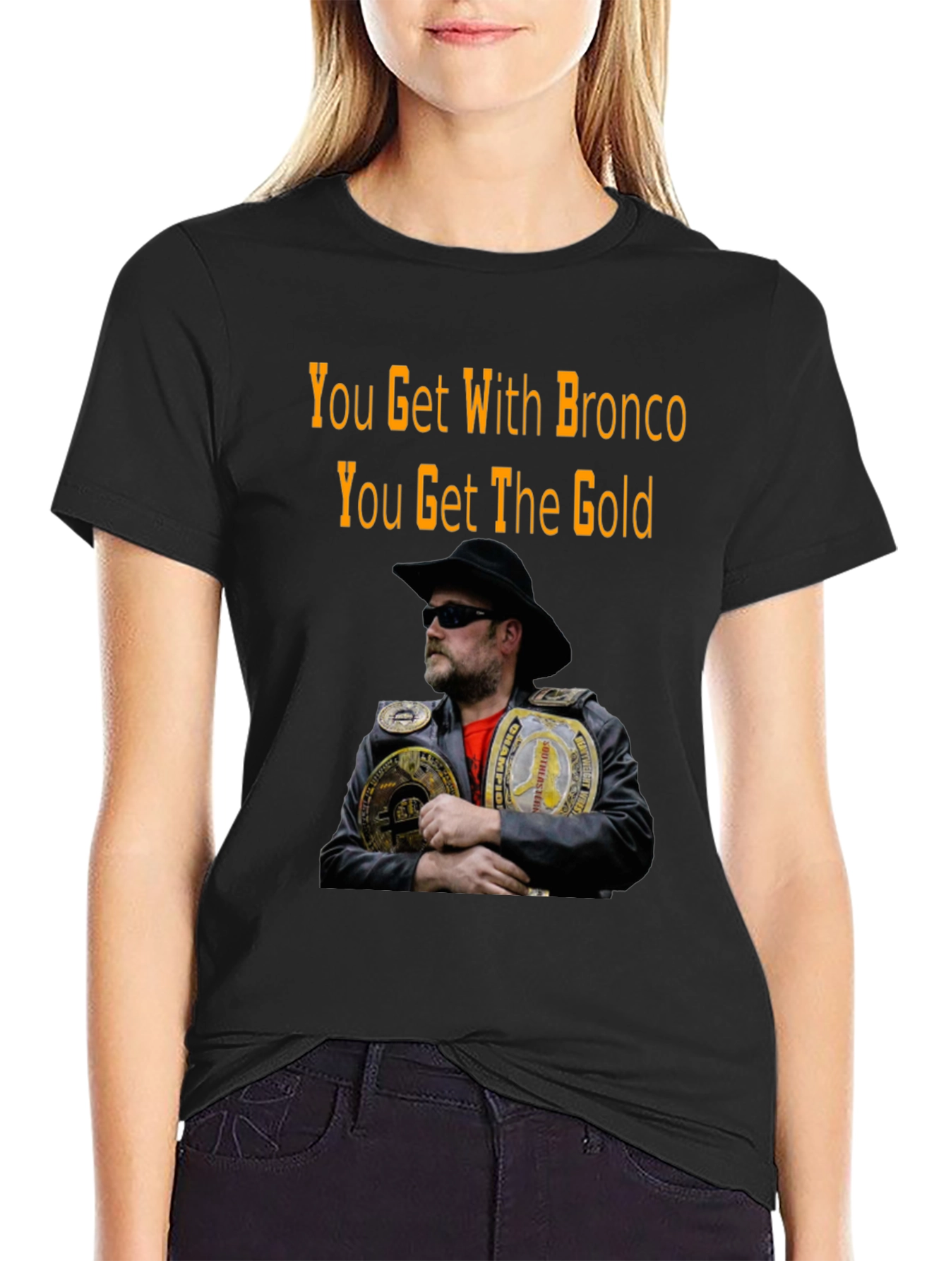 You Get With Bronco T-Shirt