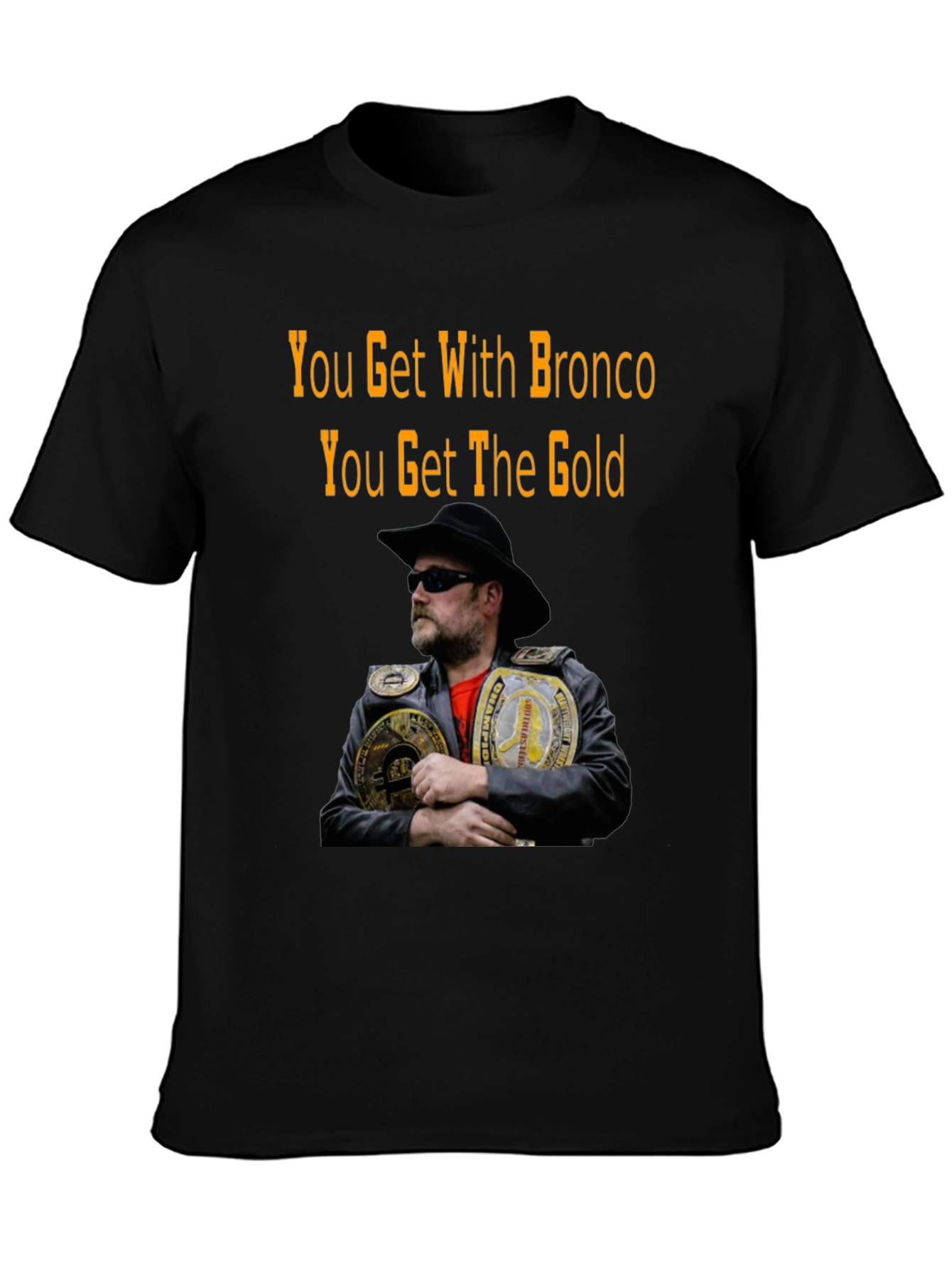 You Get With Bronco T-Shirt