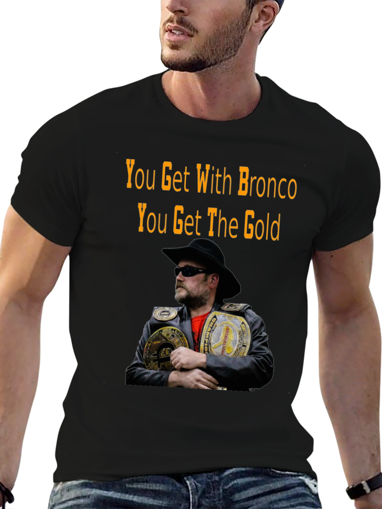 You Get With Bronco T-Shirt