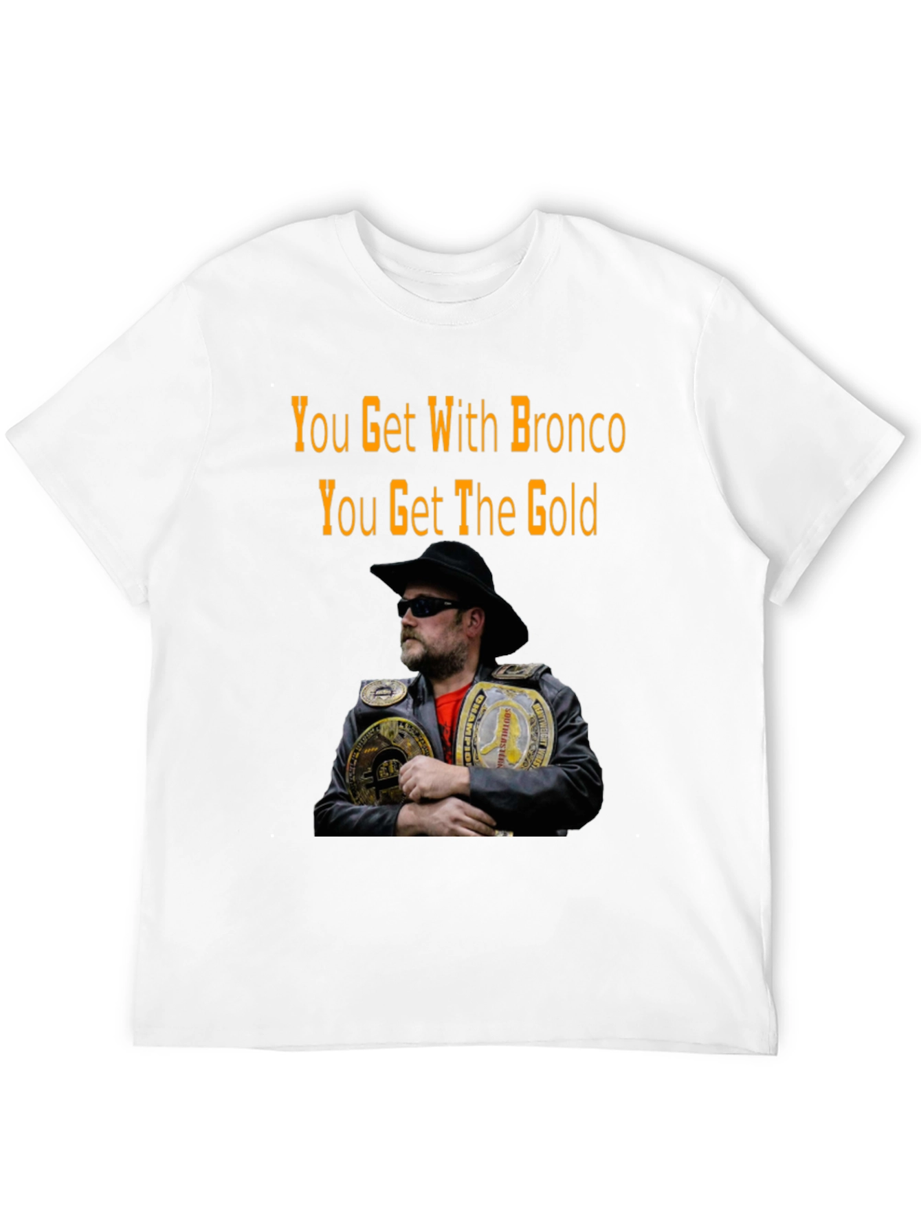 You Get With Bronco T-Shirt