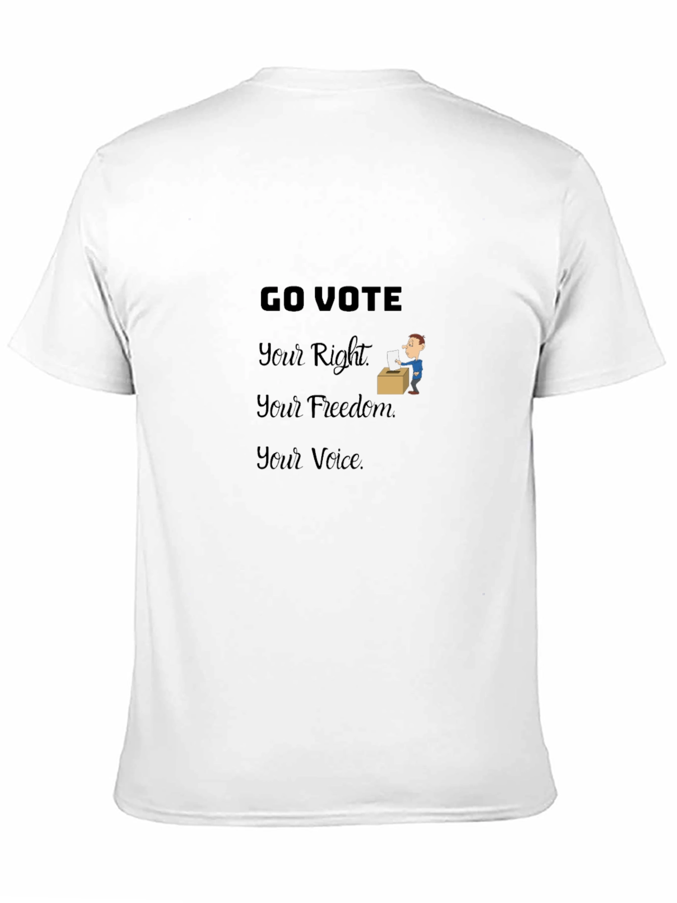 Go Vote T-Shirt: Your Right Freedom Voice