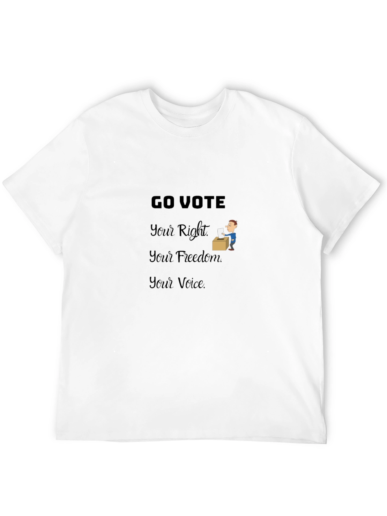 Go Vote T-Shirt: Your Right Freedom Voice