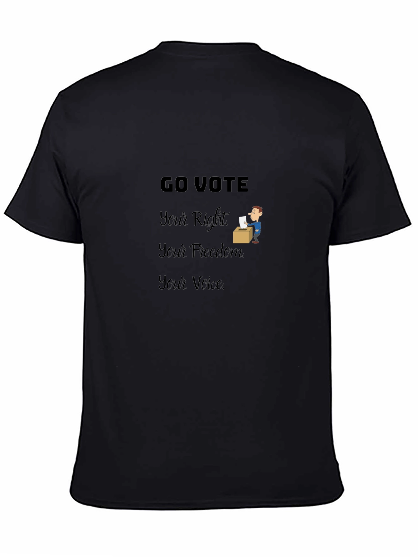 Go Vote T-Shirt: Your Right Freedom Voice