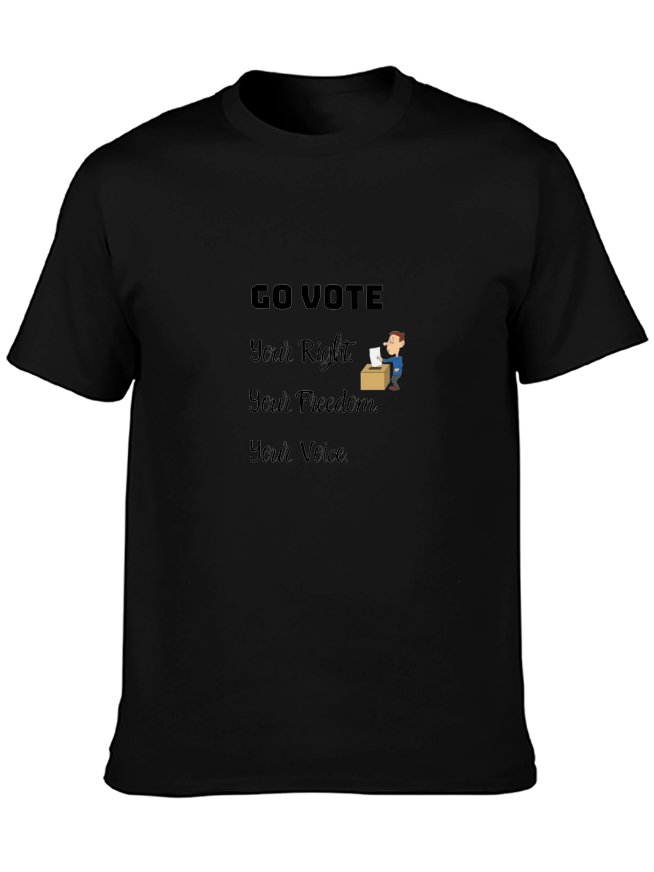 Go Vote T-Shirt: Your Right Freedom Voice