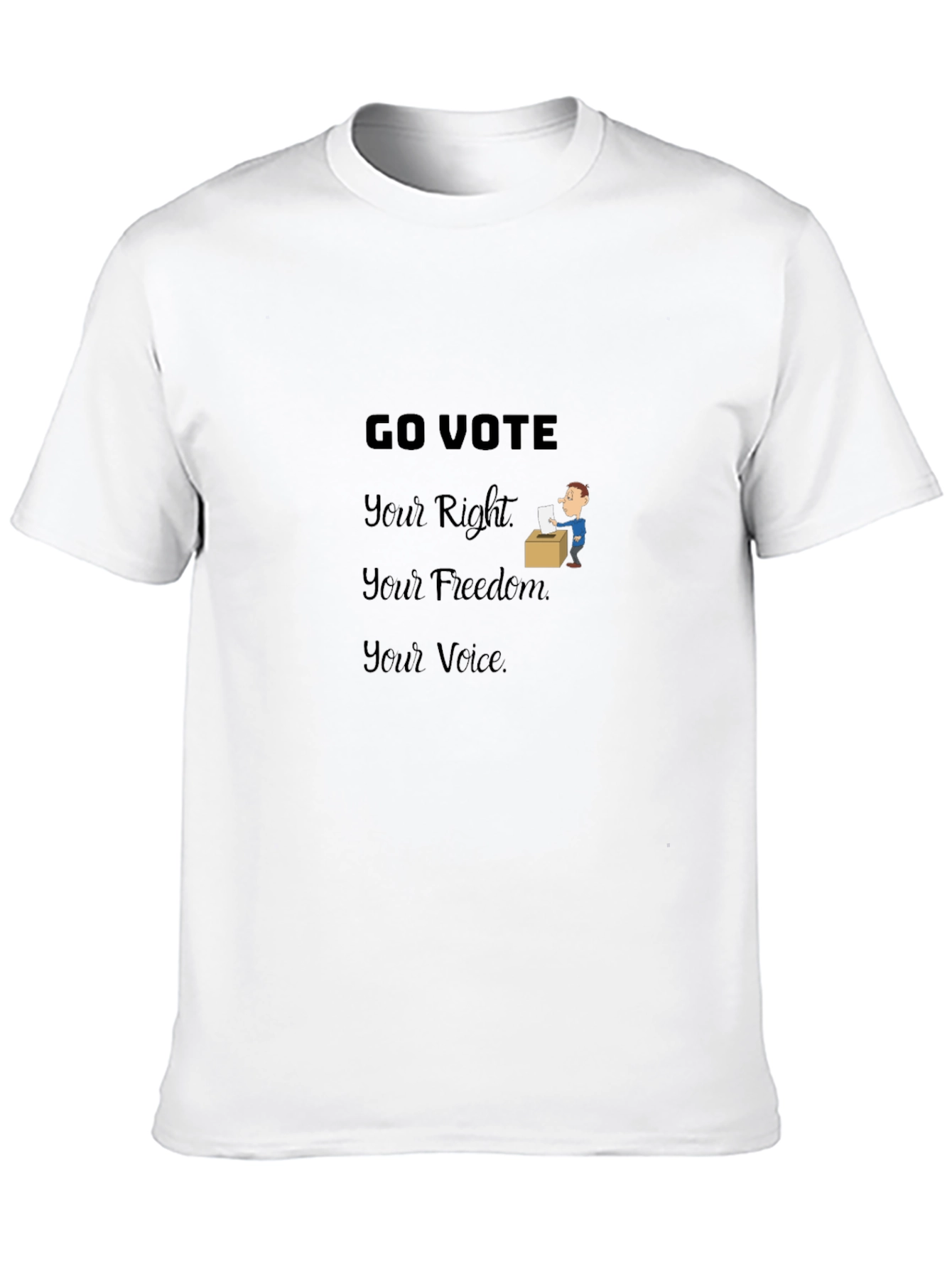 Go Vote T-Shirt: Your Right Freedom Voice