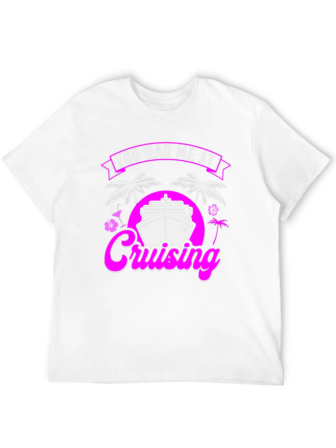 You Had Me At Cruising T-Shirt