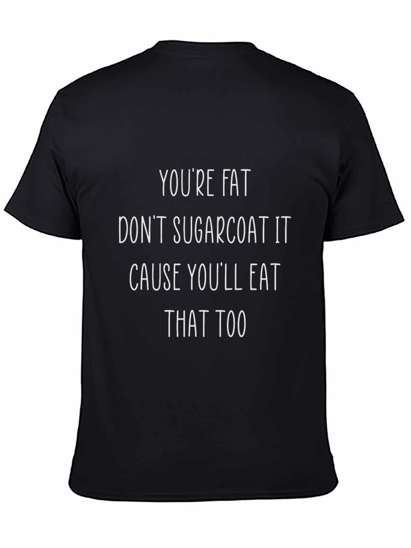 Humorous Graphic Tee - Youre Fat Slogan