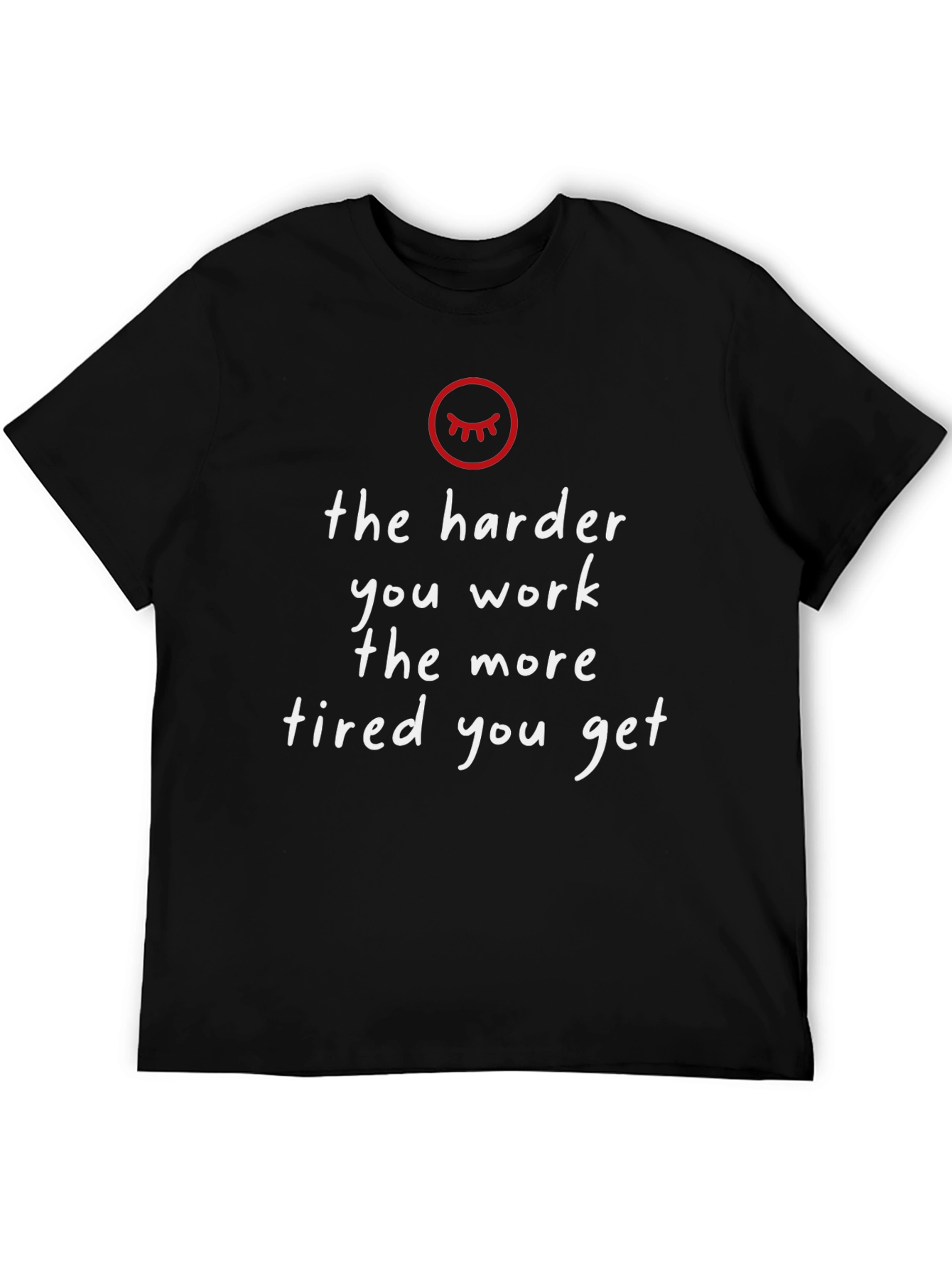 The Harder You Work Tired T-Shirt