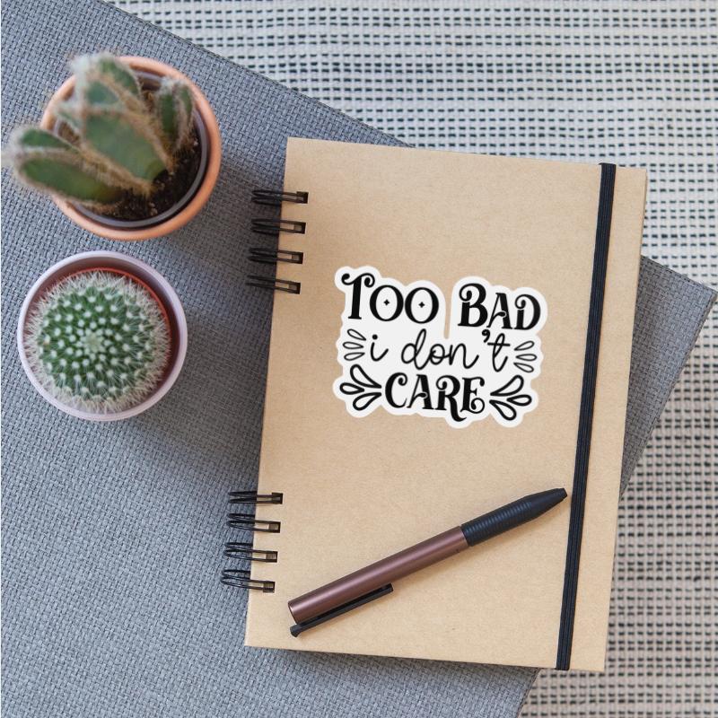 Too Bad Don't Care