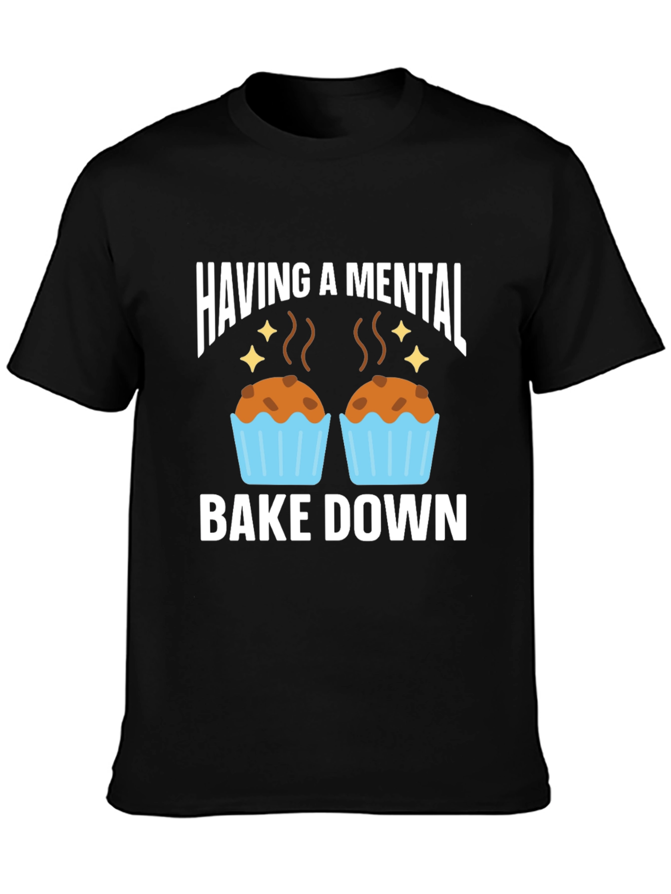 Having a Mental Bake Down T-Shirt