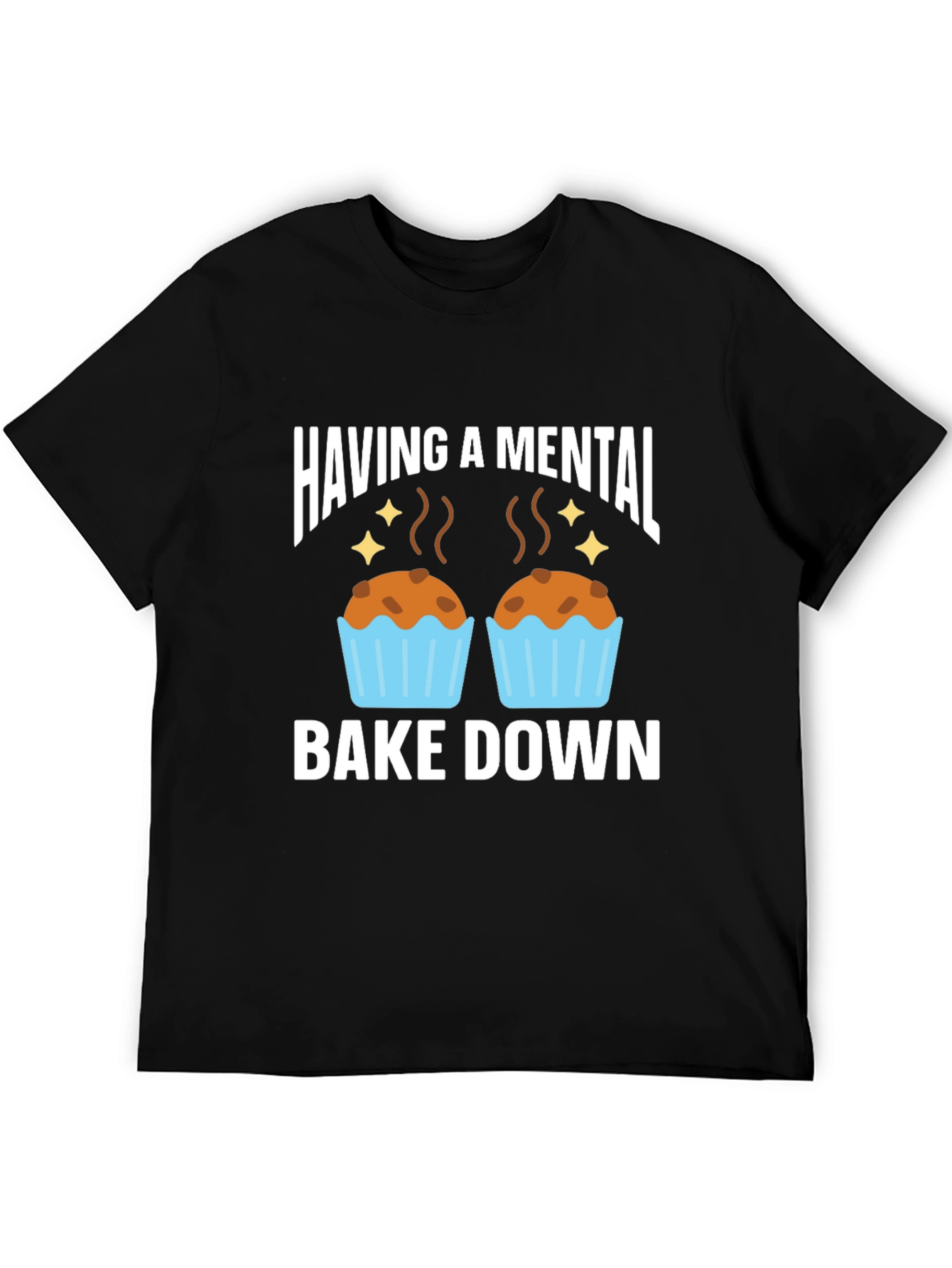 Having a Mental Bake Down T-Shirt