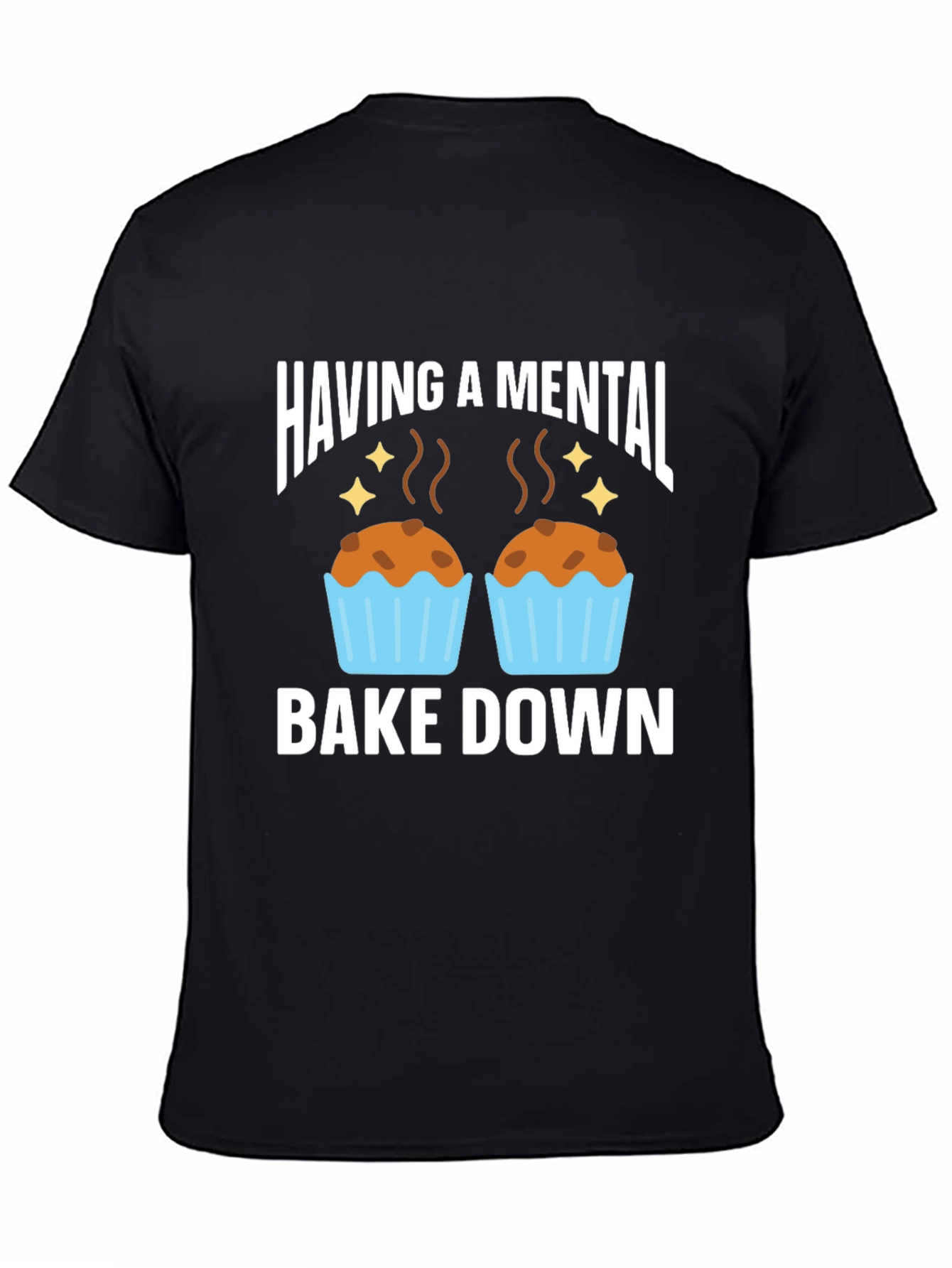 Having a Mental Bake Down T-Shirt