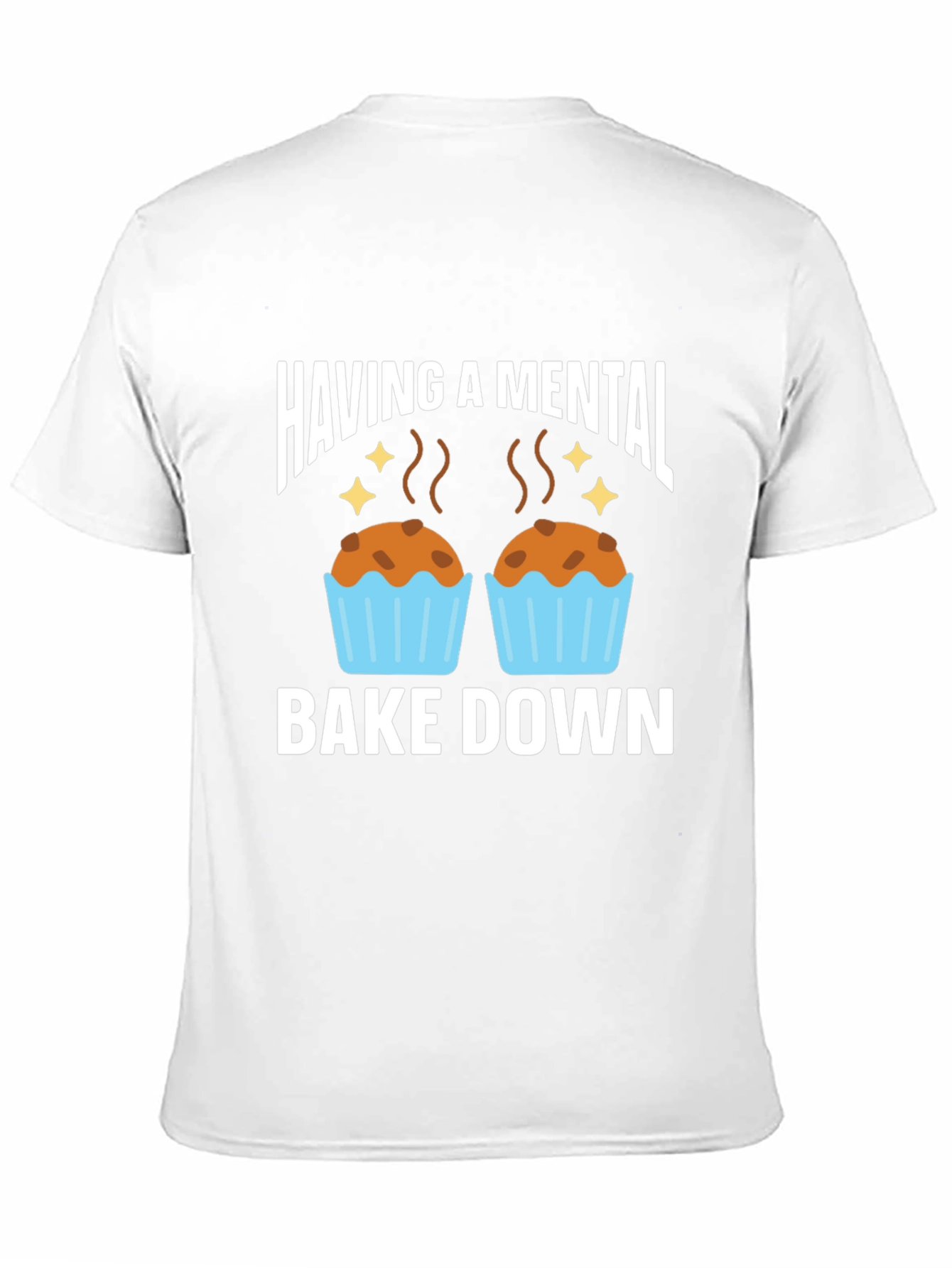 Having a Mental Bake Down T-Shirt