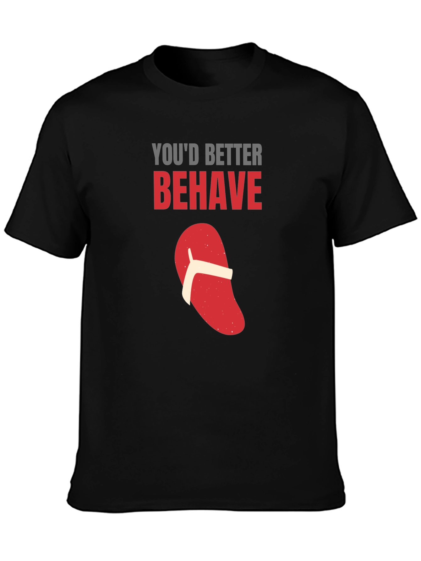 Youd Better Behave T-Shirt Funny Flip Flop Novelty