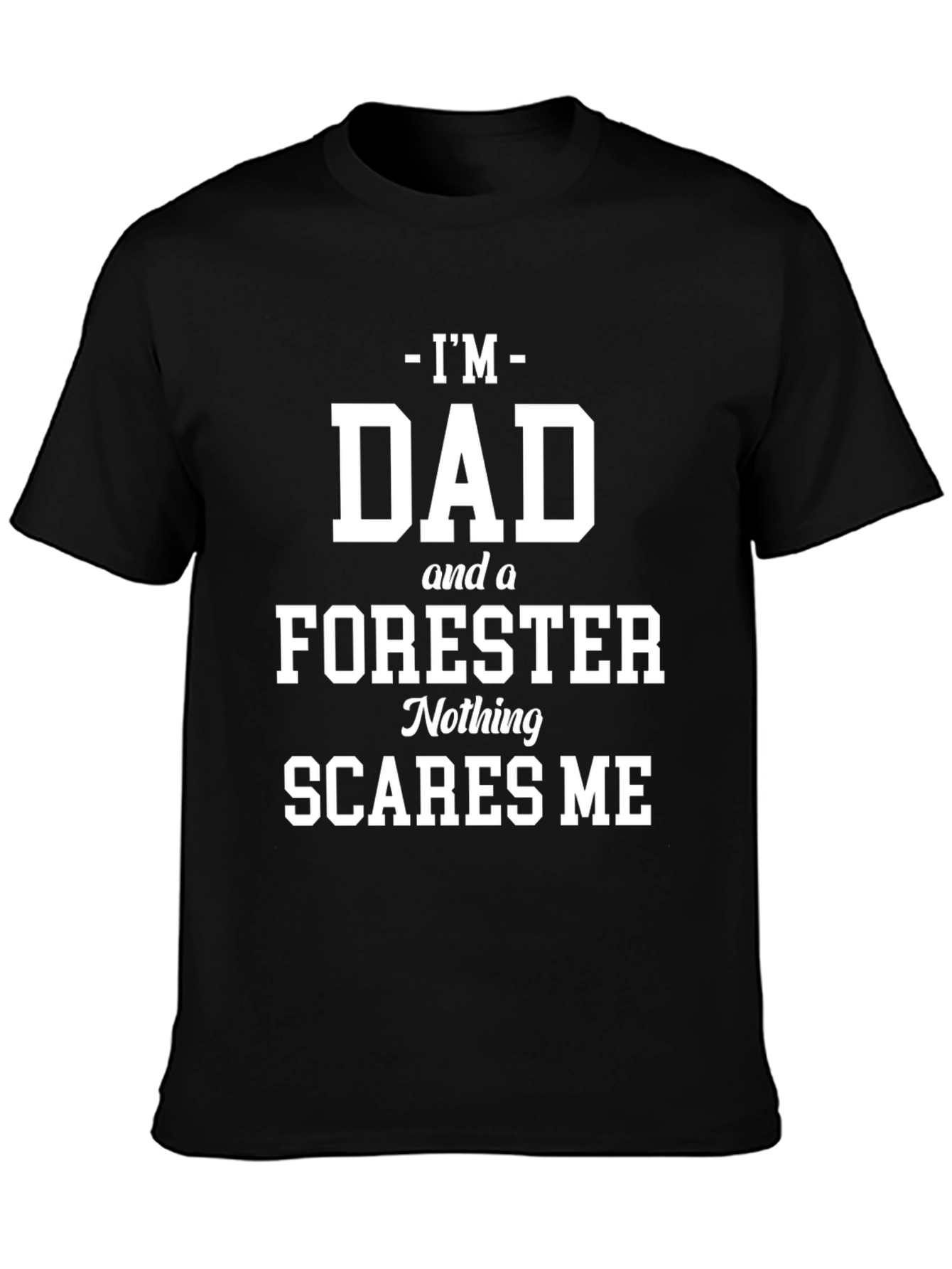 Dad Forester Graphic Tee: Nothing Scares Me!