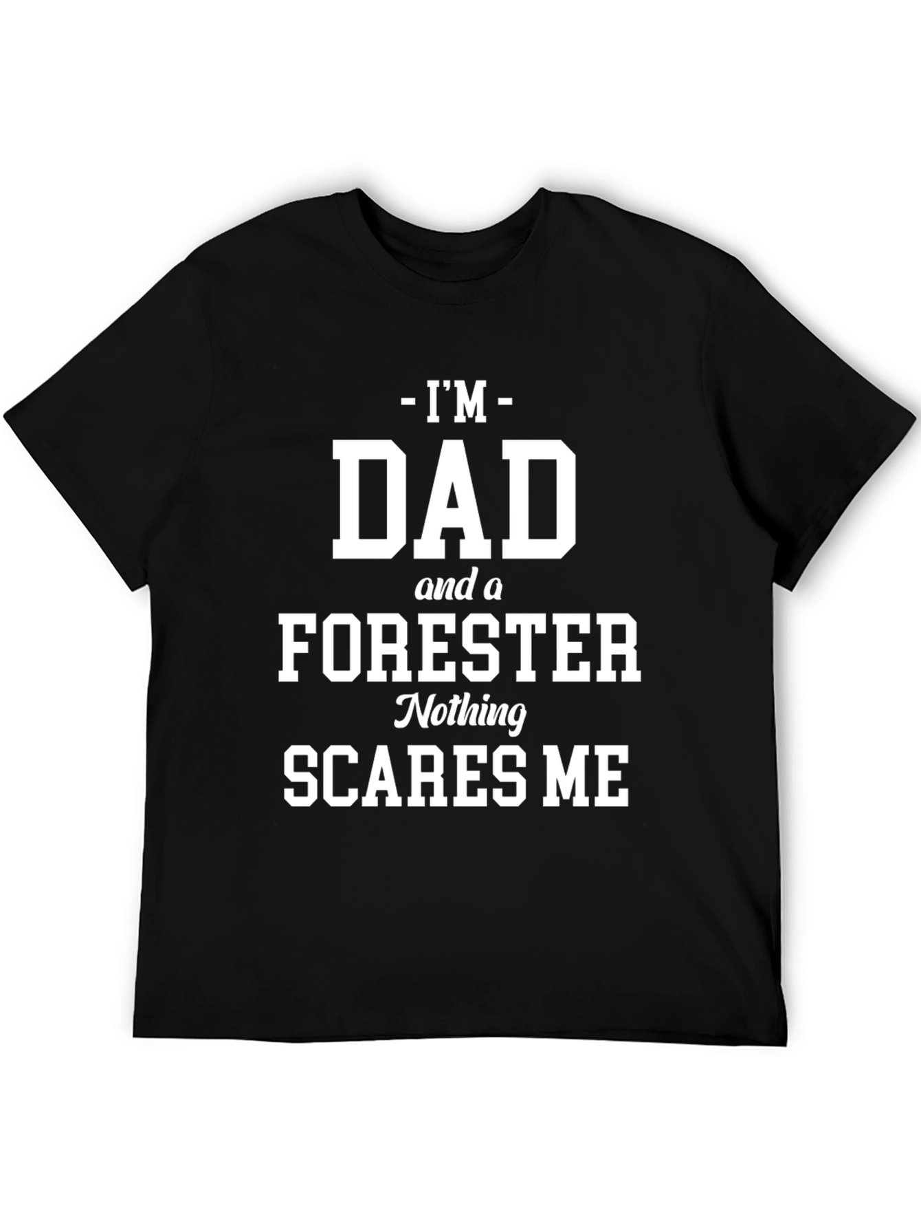 Dad Forester Graphic Tee: Nothing Scares Me!