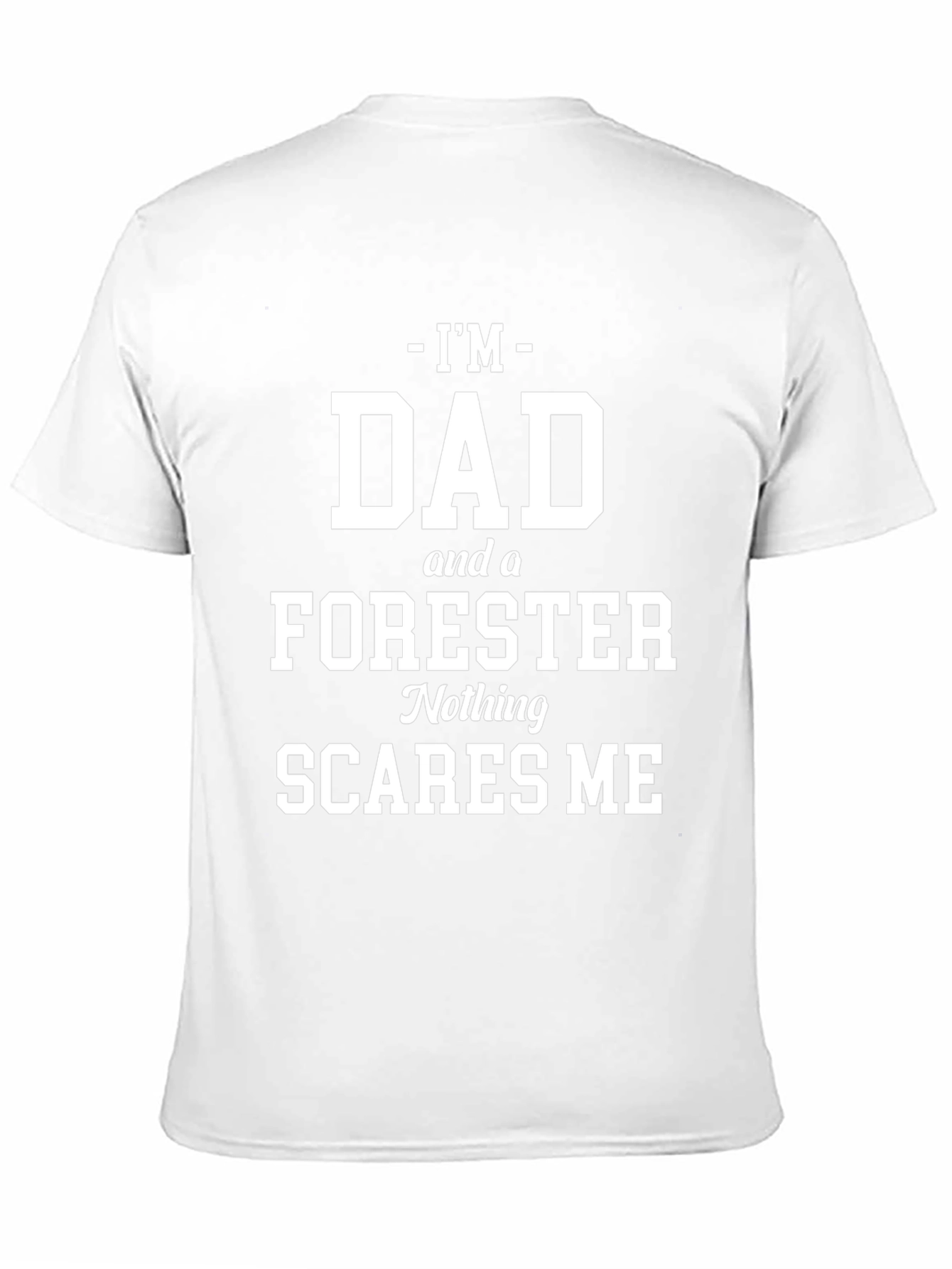 Dad Forester Graphic Tee: Nothing Scares Me!