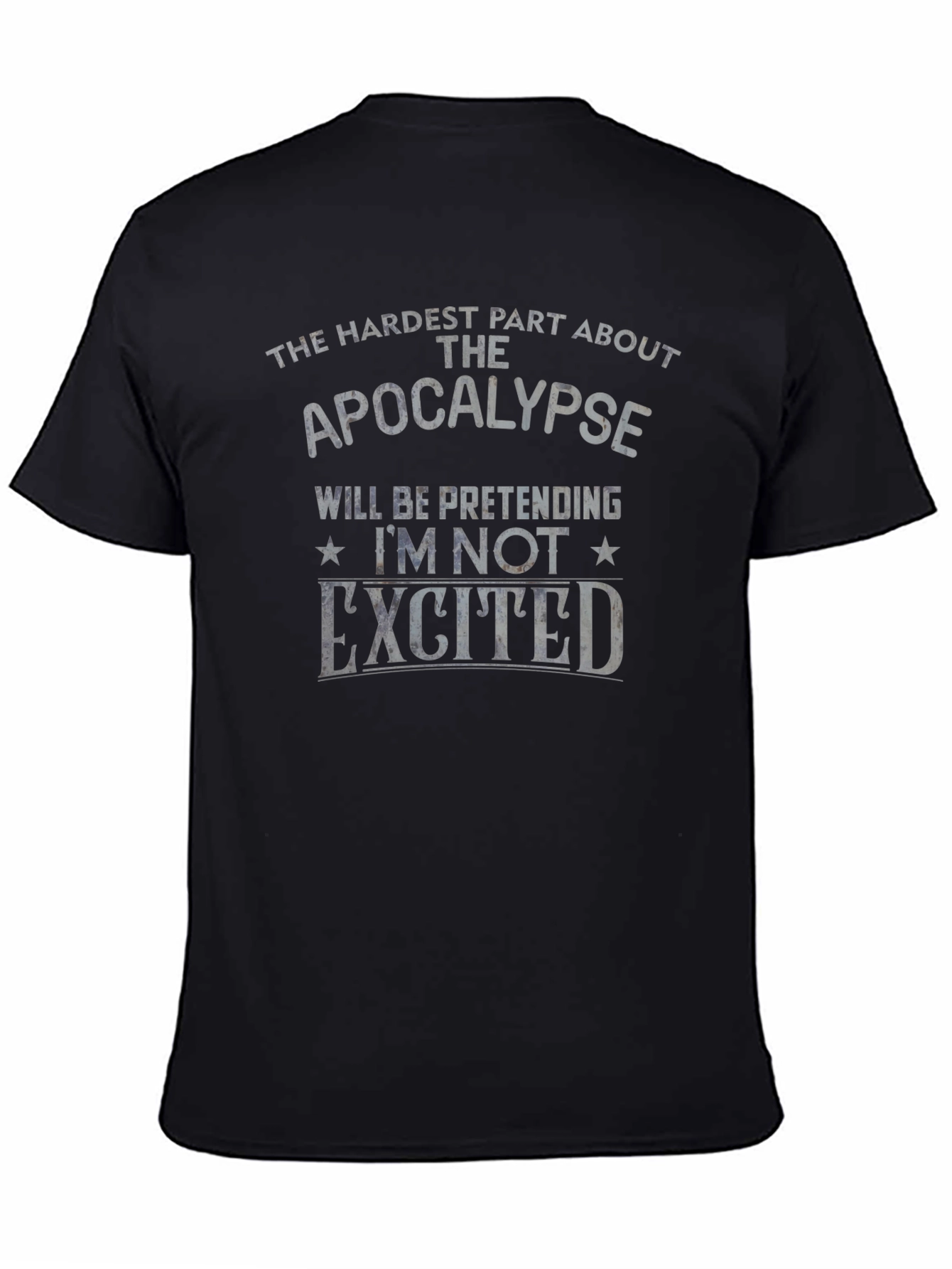Apocalypse Humor T-Shirt - Pretending Im Not Excited