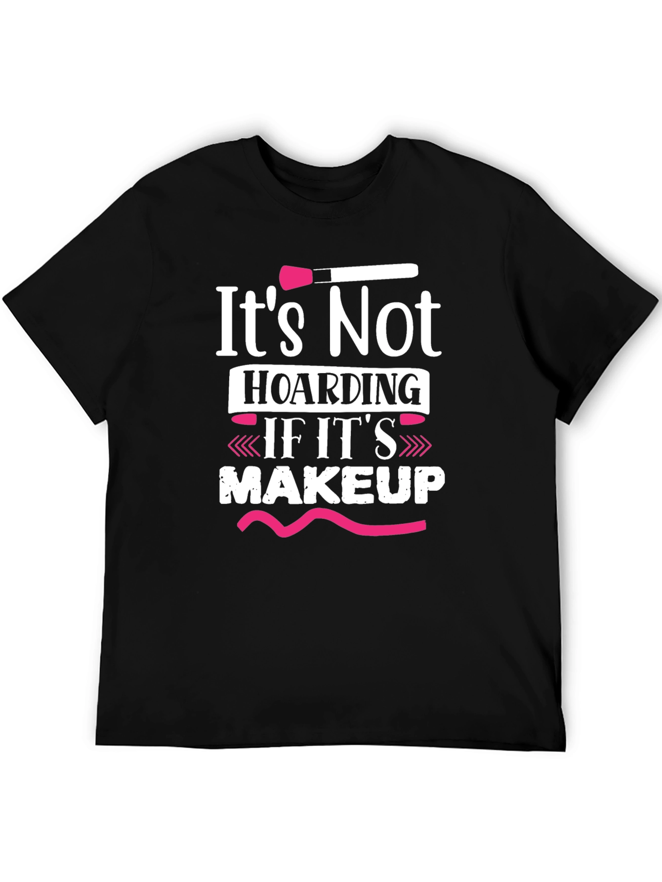 Makeup Lover T-Shirt - Its Not Hoarding!