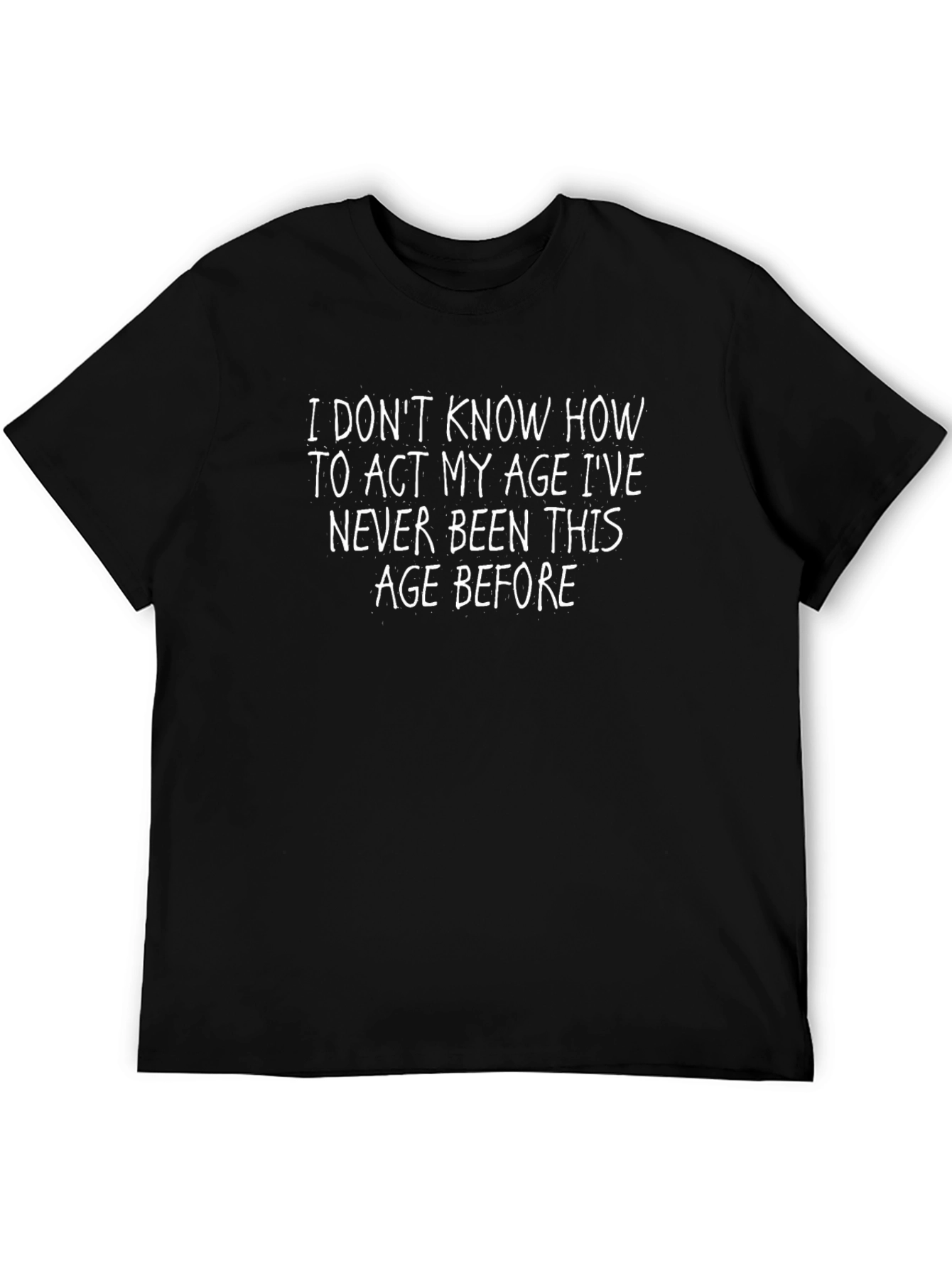 Funny Age T-Shirt: Act My Age?