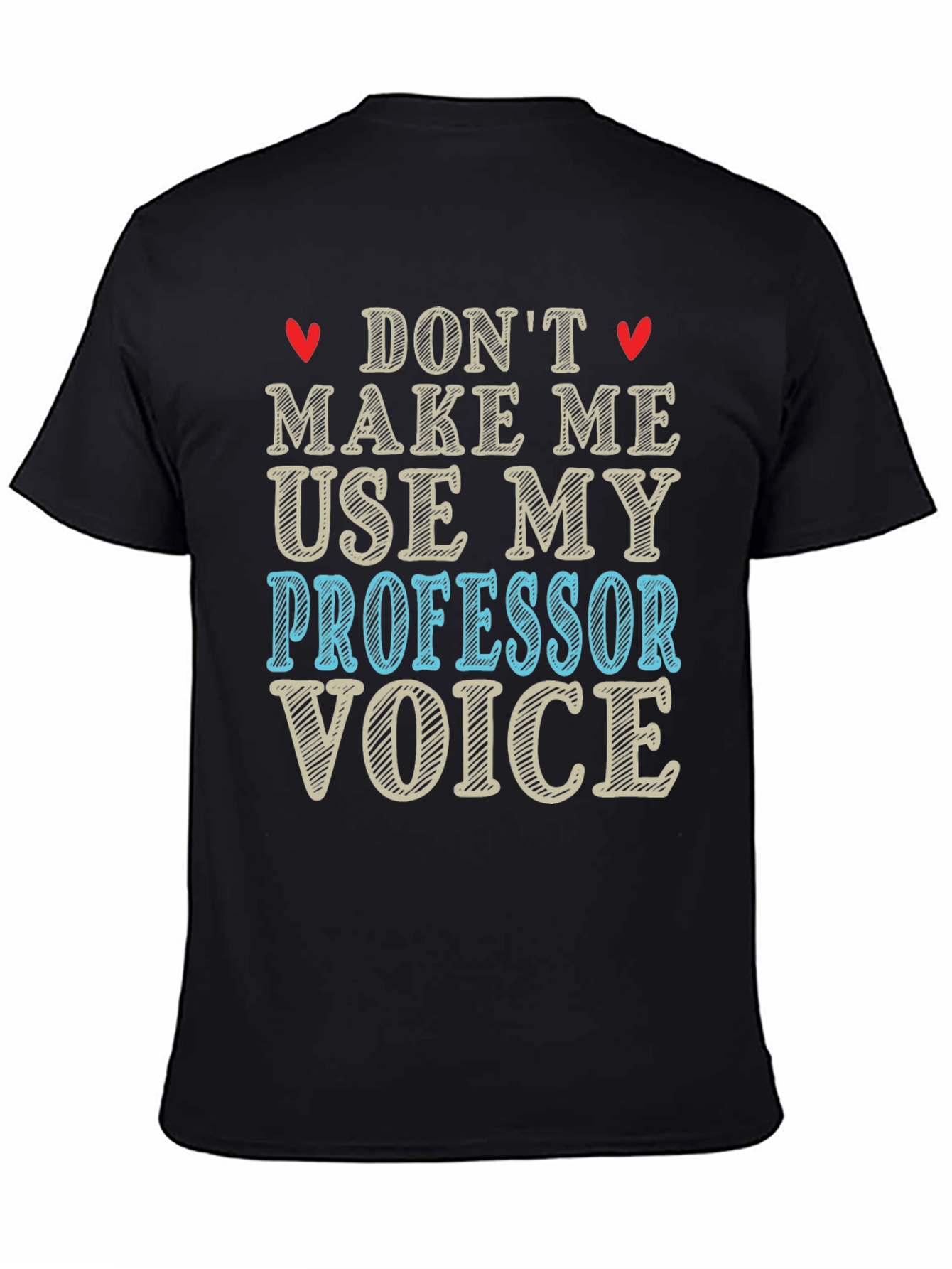 Dont Make Me Use My Professor Voice T-Shirt