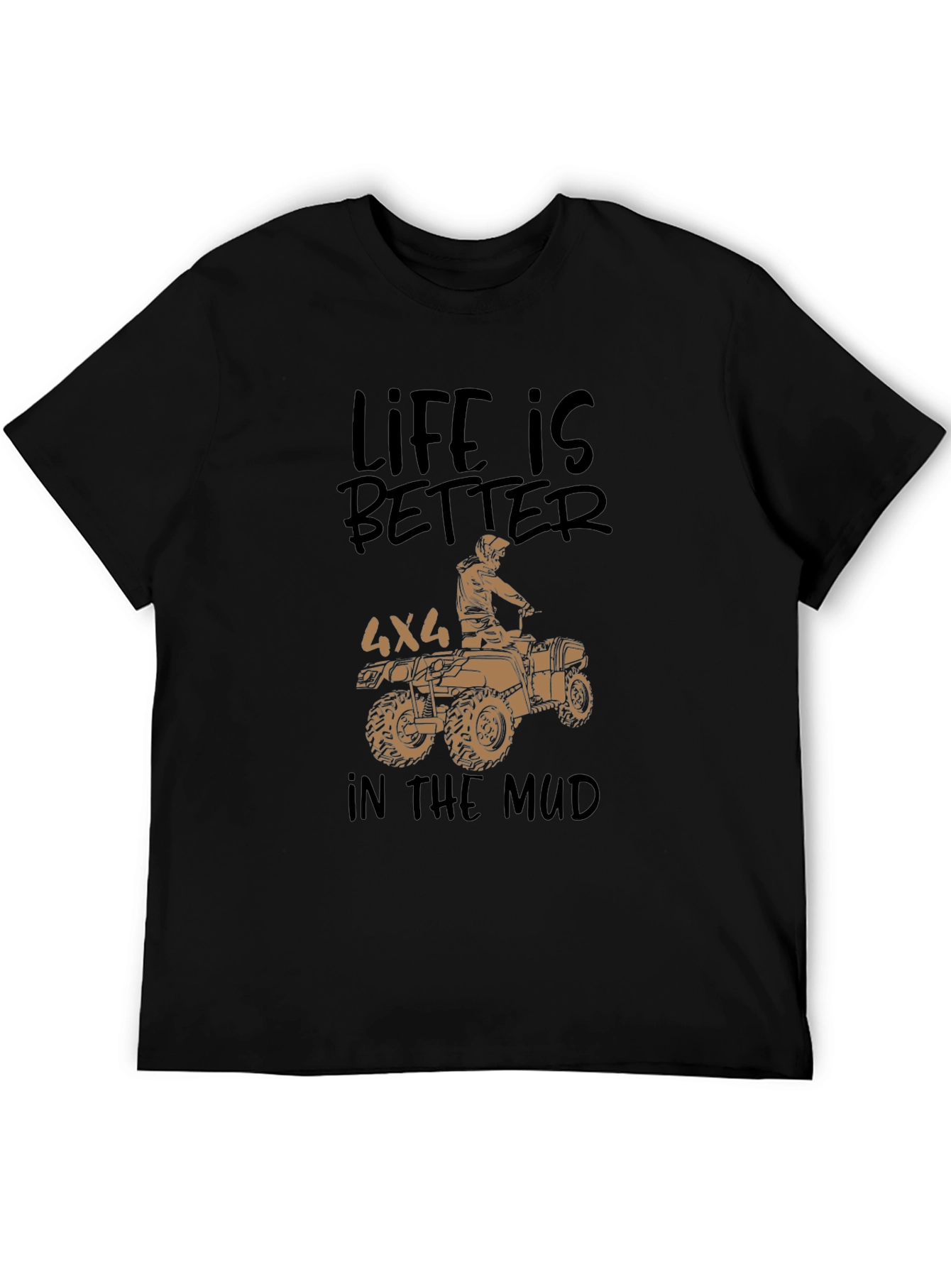Life is Better in the Mud 4x4 T-Shirt