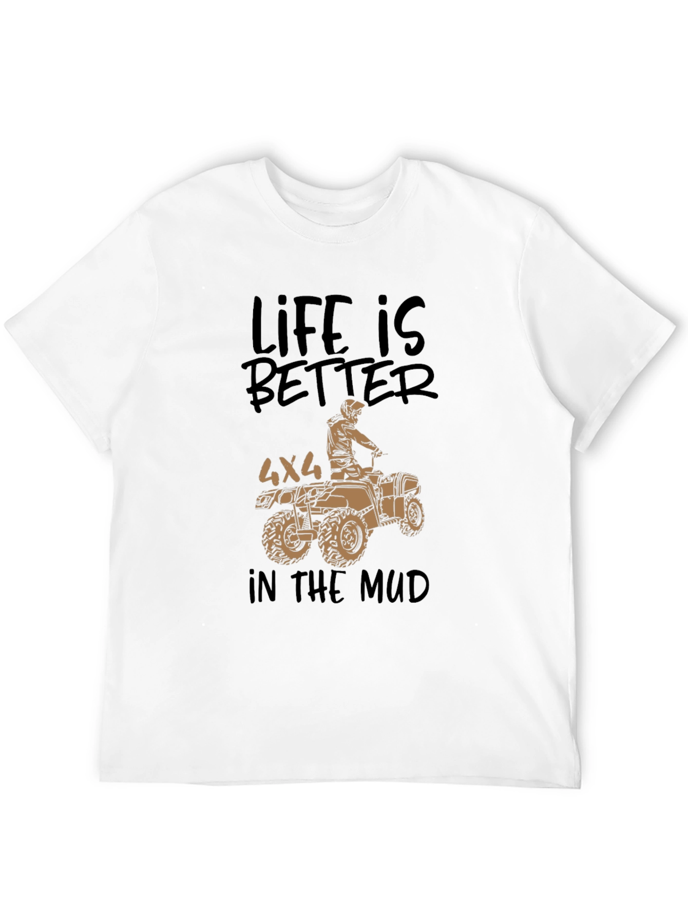 Life is Better in the Mud 4x4 T-Shirt