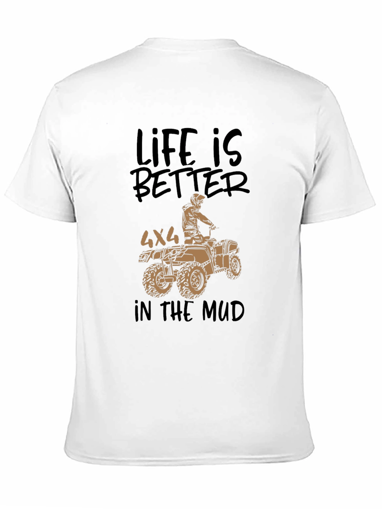 Life is Better in the Mud 4x4 T-Shirt