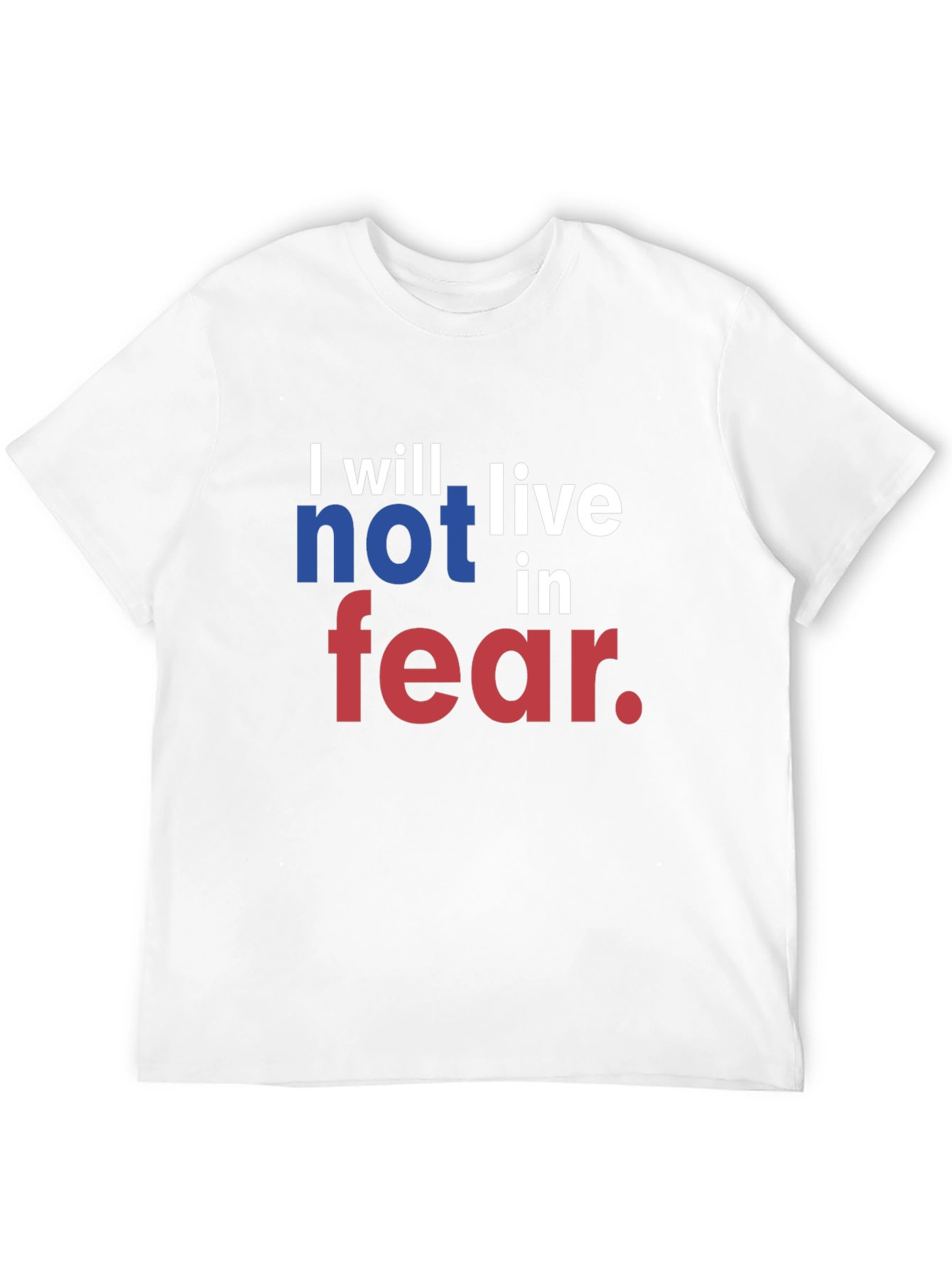 I will not live in fear T-Shirt