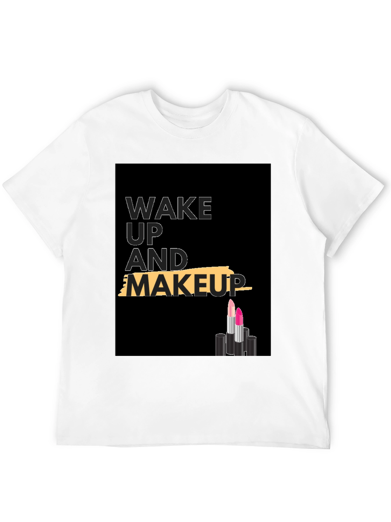 Wake Up and Makeup T-Shirt