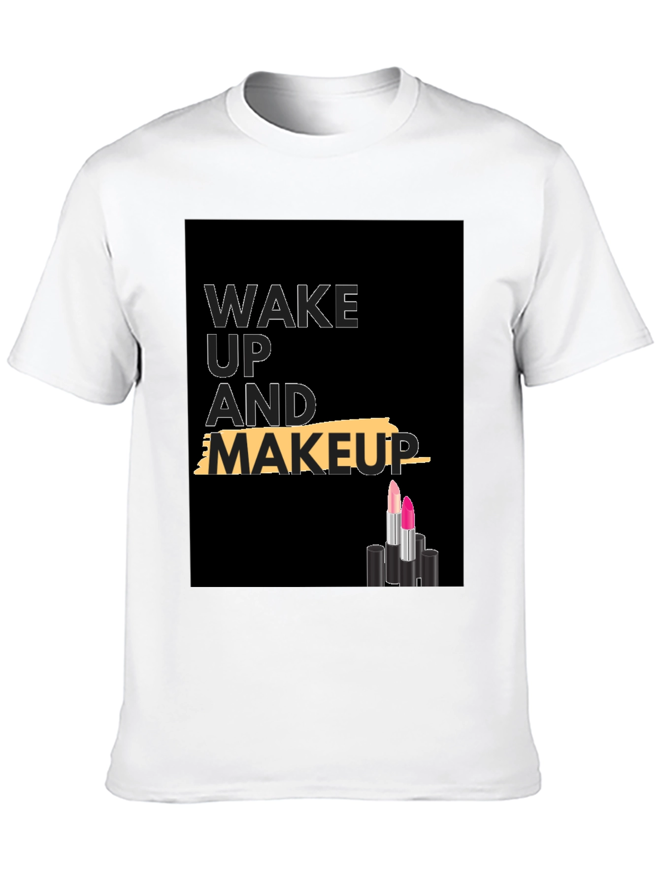 Wake Up and Makeup T-Shirt