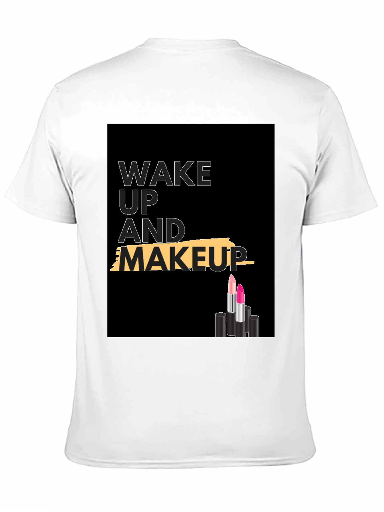 Wake Up and Makeup T-Shirt