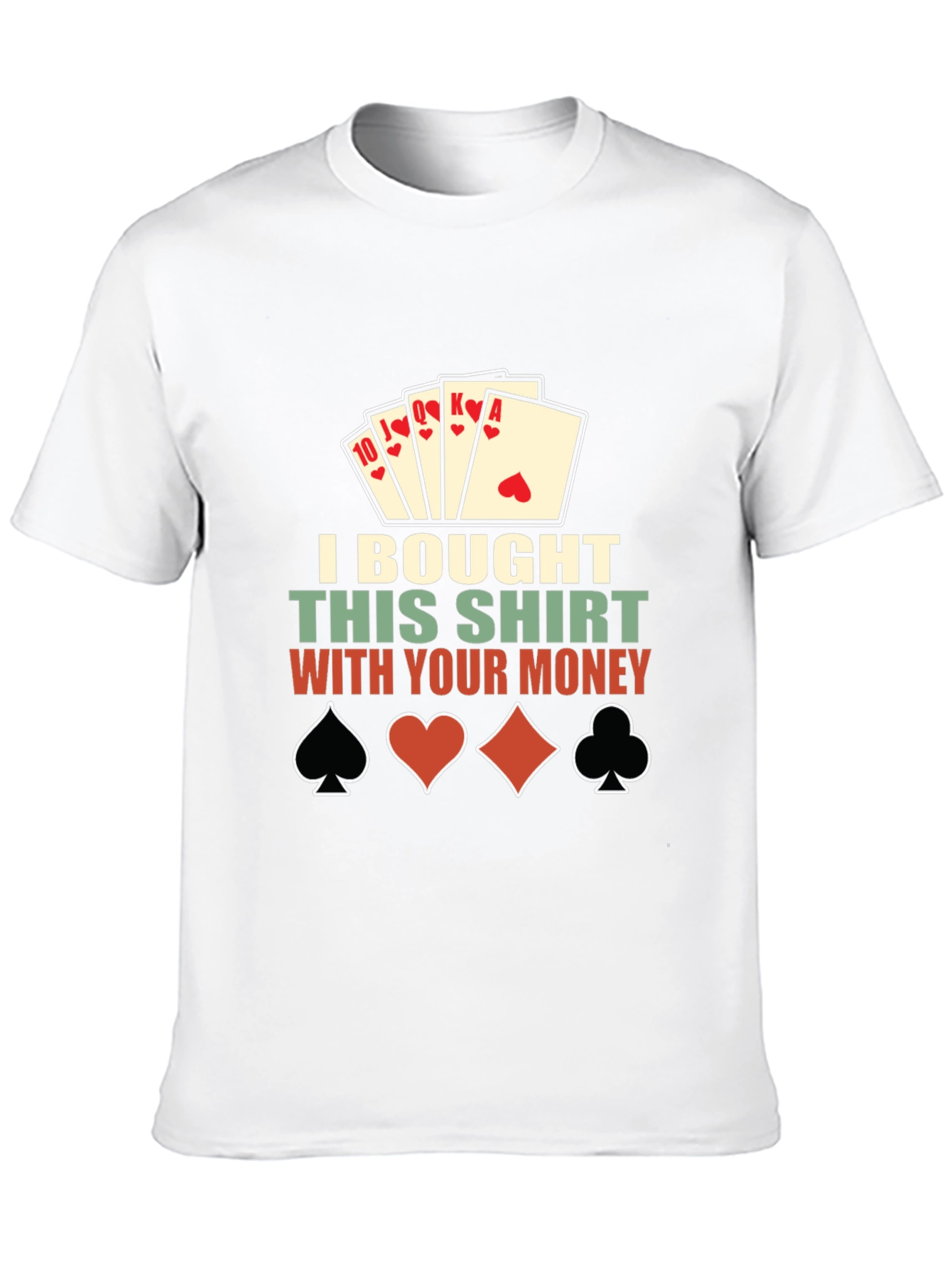 Poker Shirt: I Bought This Shirt With Your Money