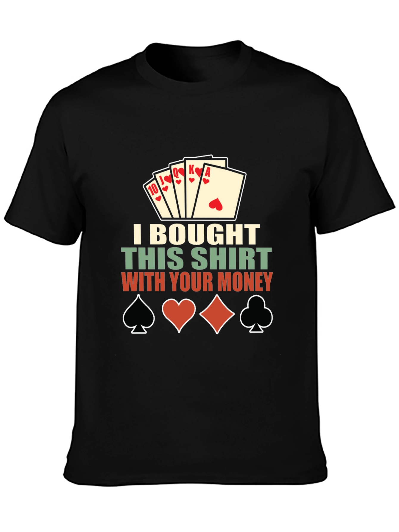 Poker Shirt: I Bought This Shirt With Your Money