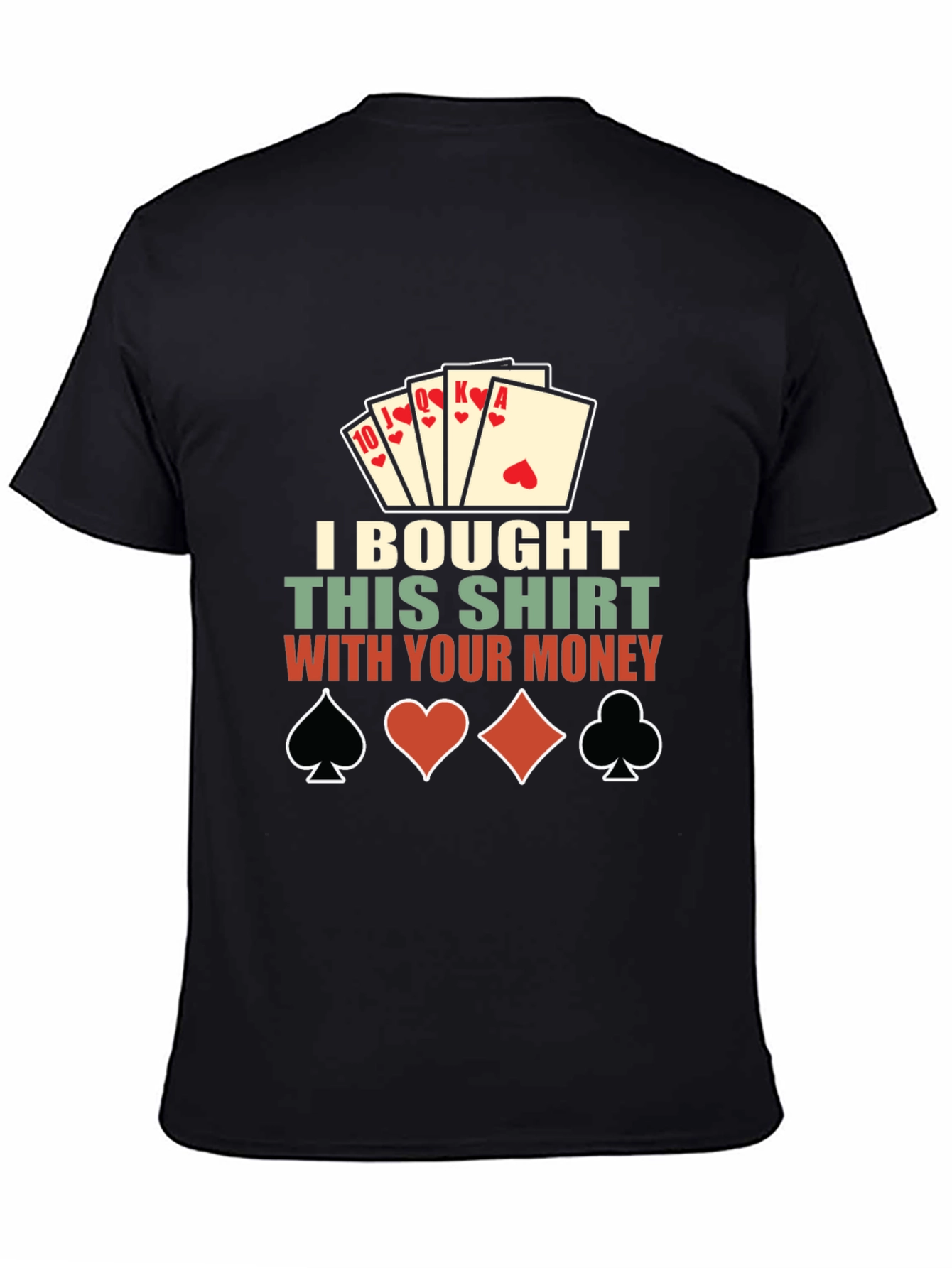 Poker Shirt: I Bought This Shirt With Your Money