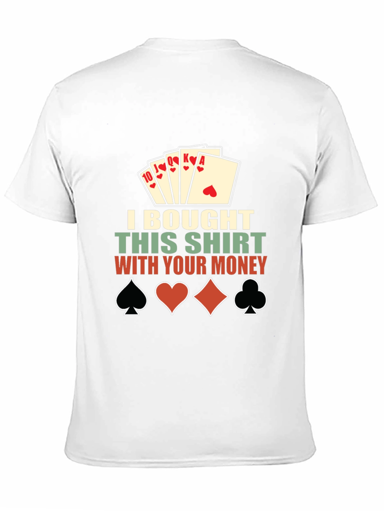 Poker Shirt: I Bought This Shirt With Your Money