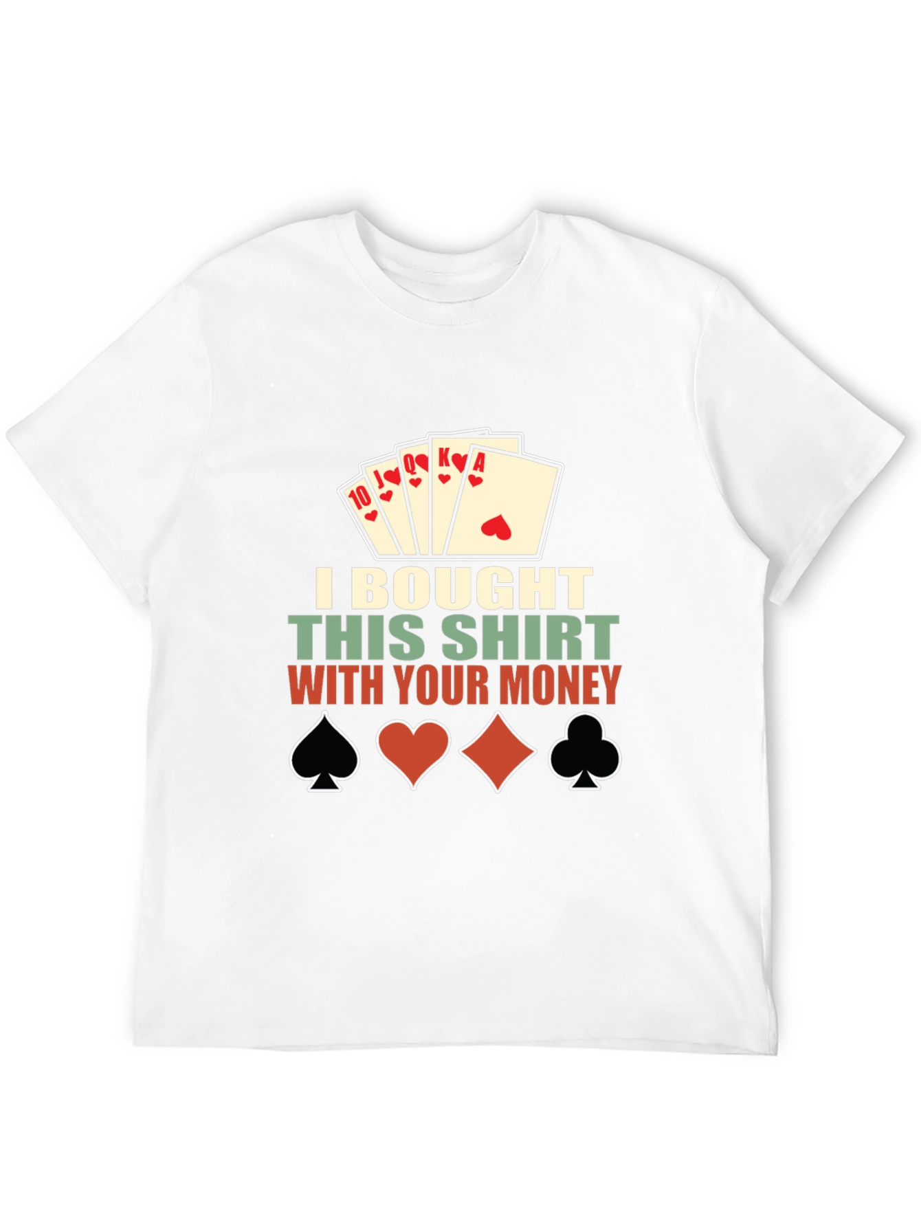 Poker Shirt: I Bought This Shirt With Your Money