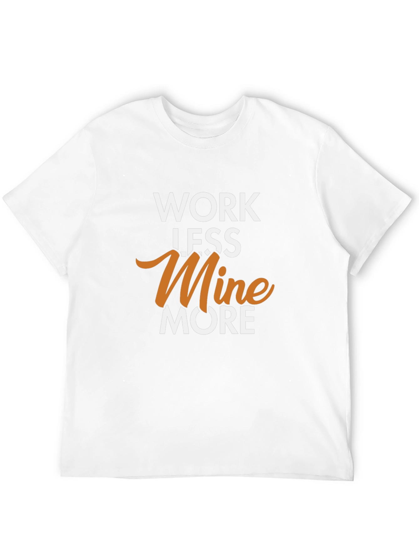 Work Less Mine More Graphic T-Shirt