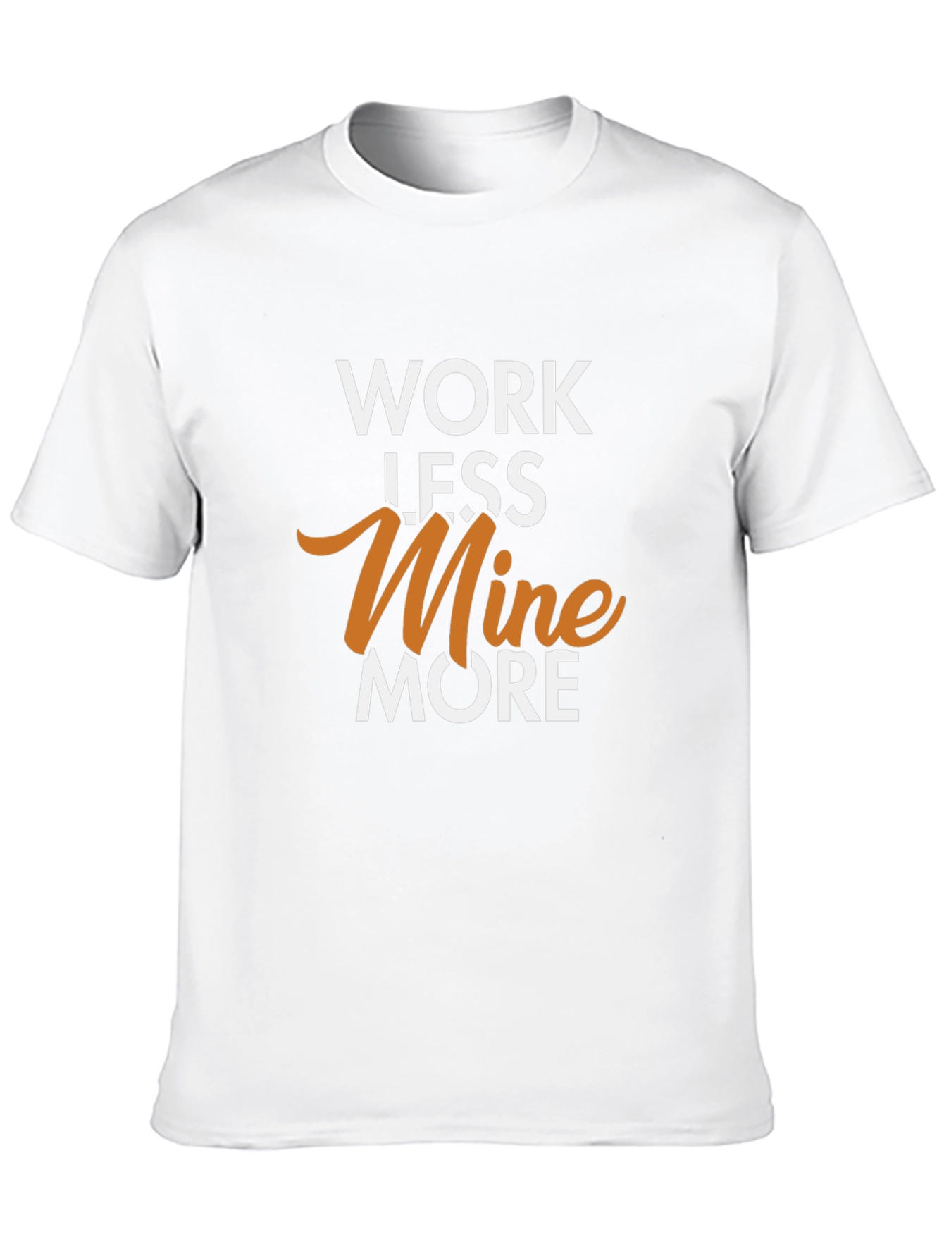 Work Less Mine More Graphic T-Shirt