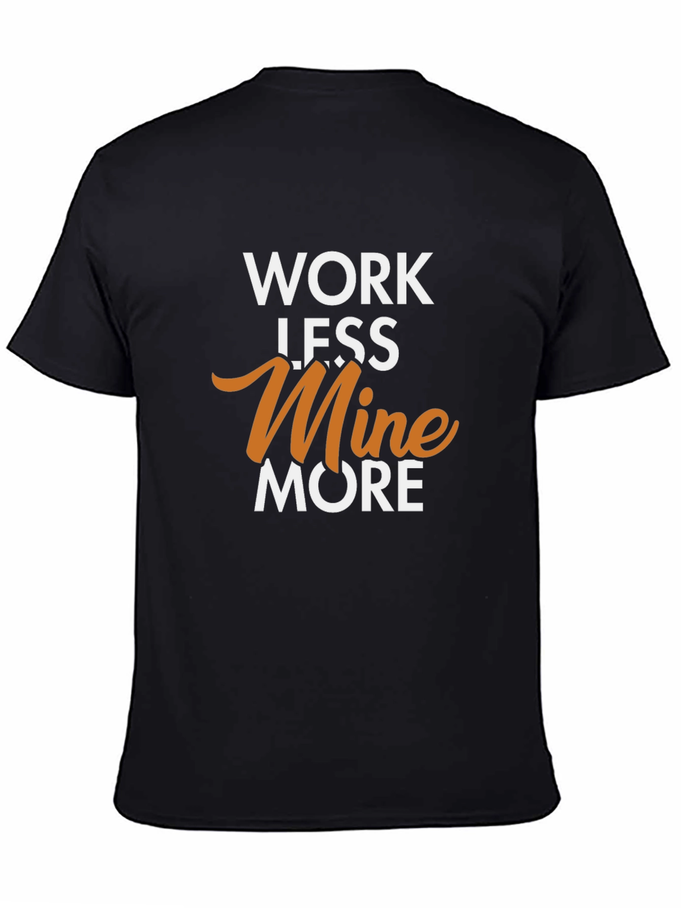 Work Less Mine More Graphic T-Shirt