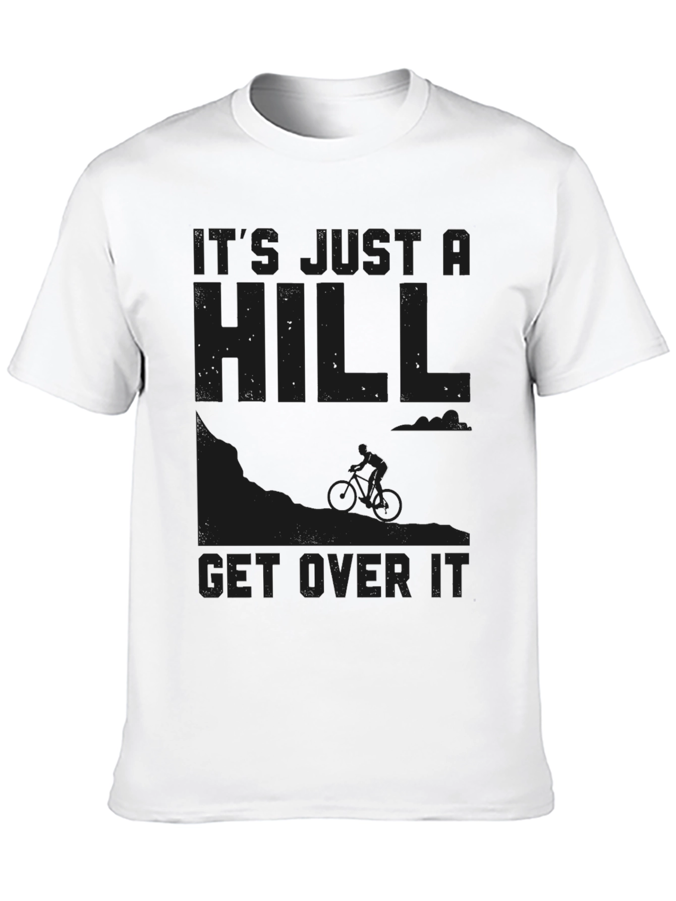 Its Just a Hill Get Over It Graphic Tee