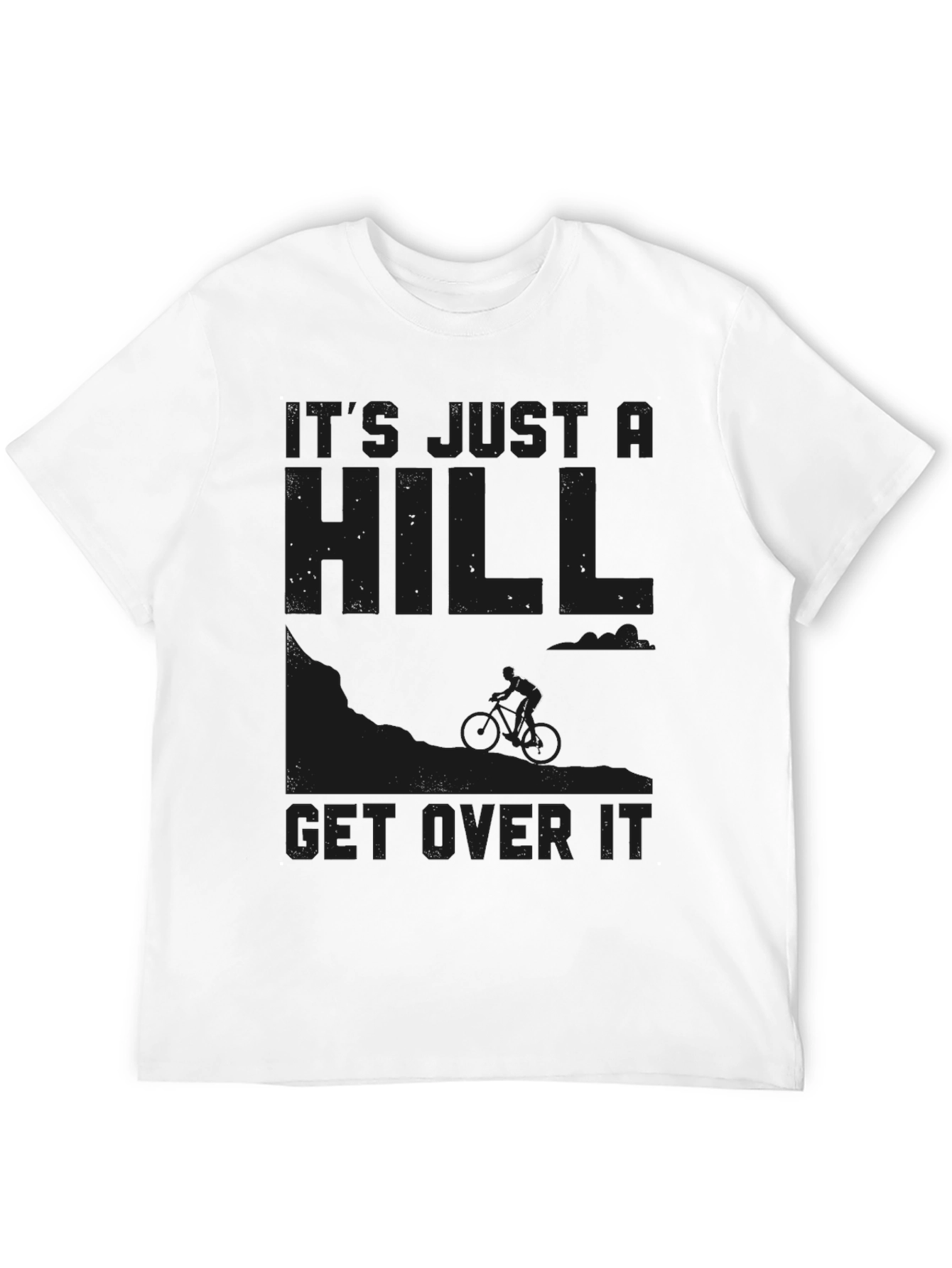 Its Just a Hill Get Over It Graphic Tee