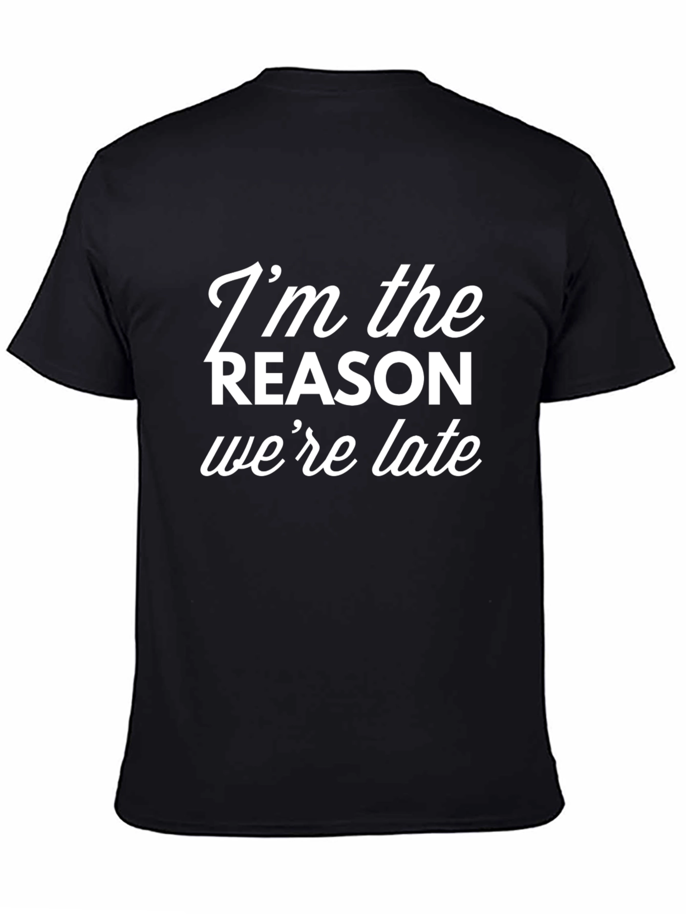 Humorous Im the Reason Were Late Graphic Tee