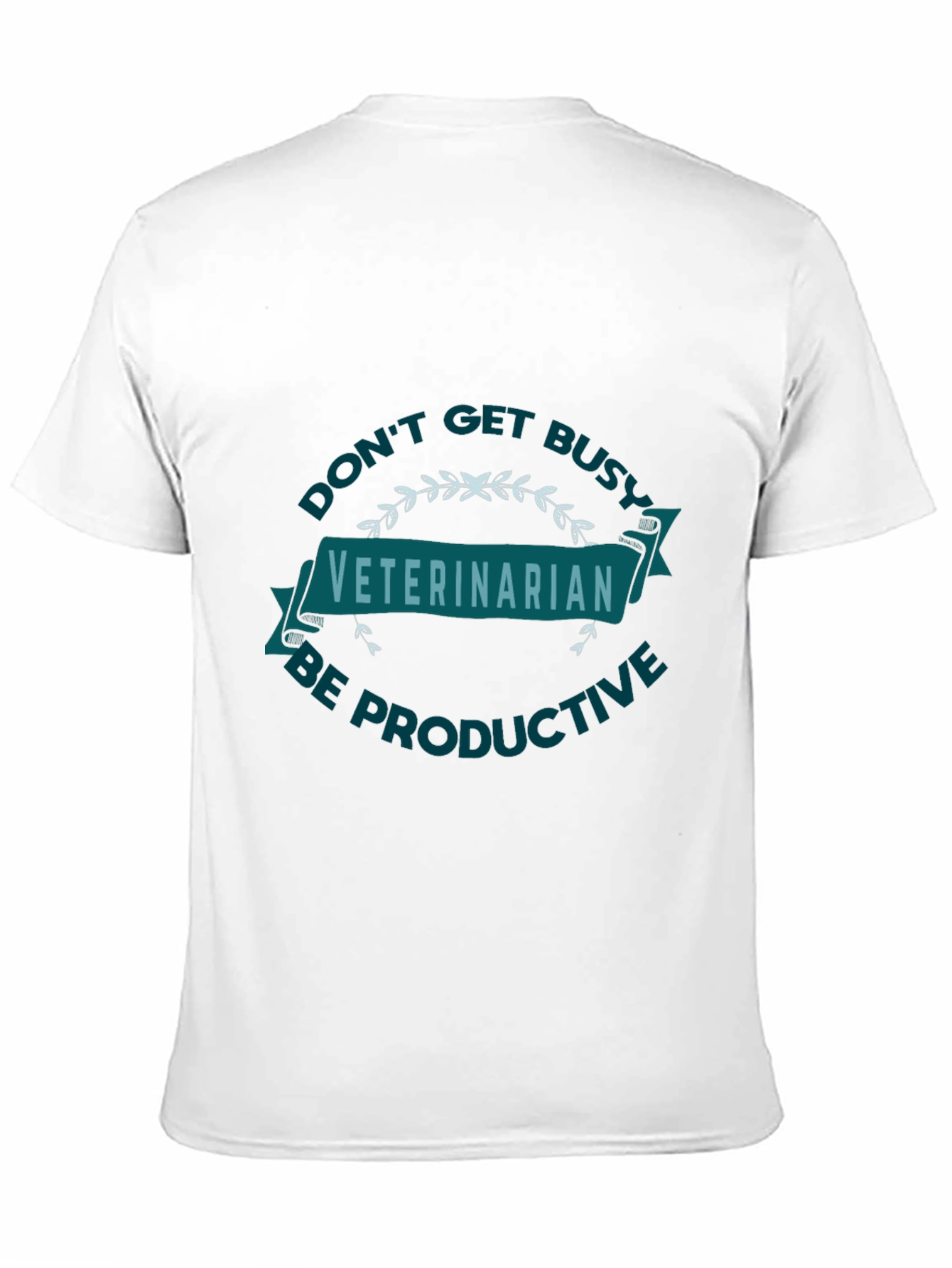 Veterinarian Graphic Tee - Dont Get Busy Be Productive!